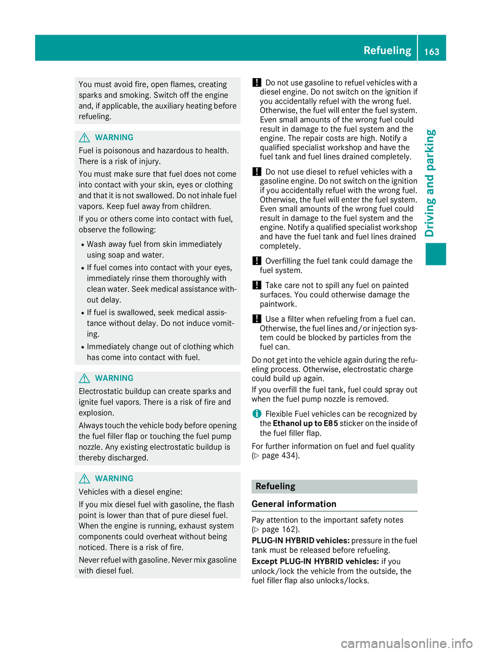 MERCEDES-BENZ GLE-CLASS SUV 2016  Owners Manual You must avoid fire, open flames, creating
sparks and smoking. Switch off the engine
and, if applicable, the auxiliary heating beforerefueling.
GWARNING
Fuel is poisonous and hazardous to health.
Ther