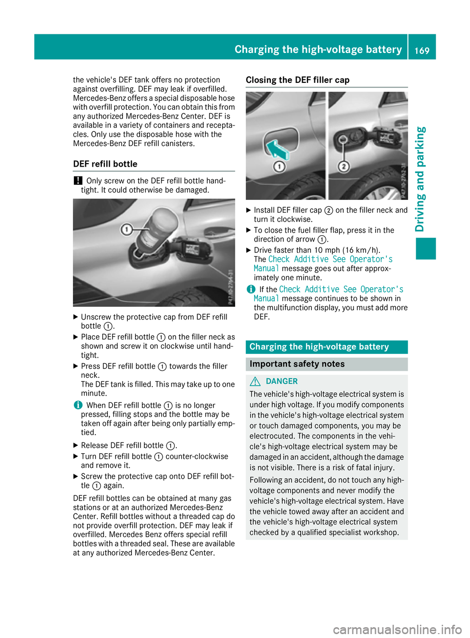 MERCEDES-BENZ GLE-CLASS SUV 2016  Owners Manual the vehicle's DEF tank offers no protection
against overfilling. DEF may leak if overfilled.
Mercedes-Benz offers a special disposable hose
with overfill protection. You can obtain this from
any a