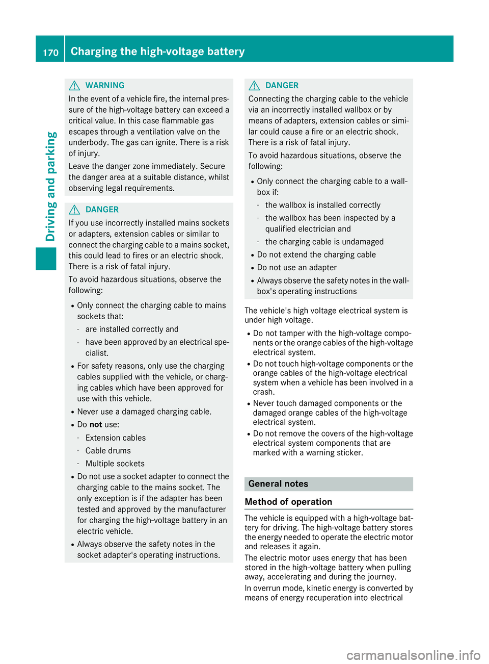 MERCEDES-BENZ GLE-CLASS SUV 2016  Owners Manual GWARNING
In the event of a vehicle fire, the internal pres- sure of the high-voltage battery can exceed a
critical value. In this case flammable gas
escapes through a ventilation valve on the
underbod