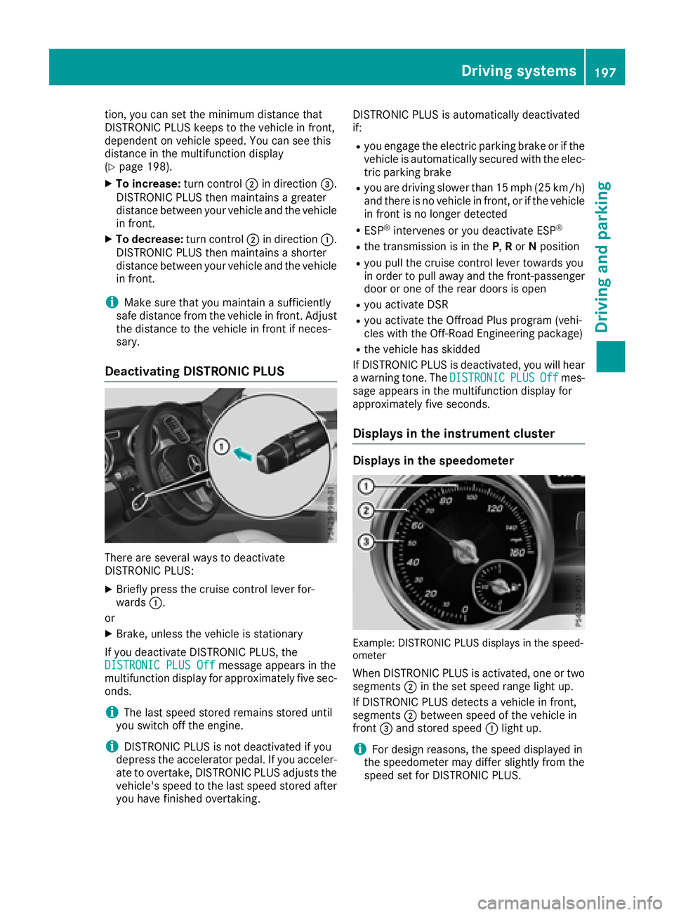 MERCEDES-BENZ GLE-CLASS SUV 2016  Owners Manual tion, you can set the minimum distance that
DISTRONIC PLUS keeps to the vehicle in front,
dependent on vehicle speed. You can see this
distance in the multifunction display
(
Ypage 198).
XTo increase: