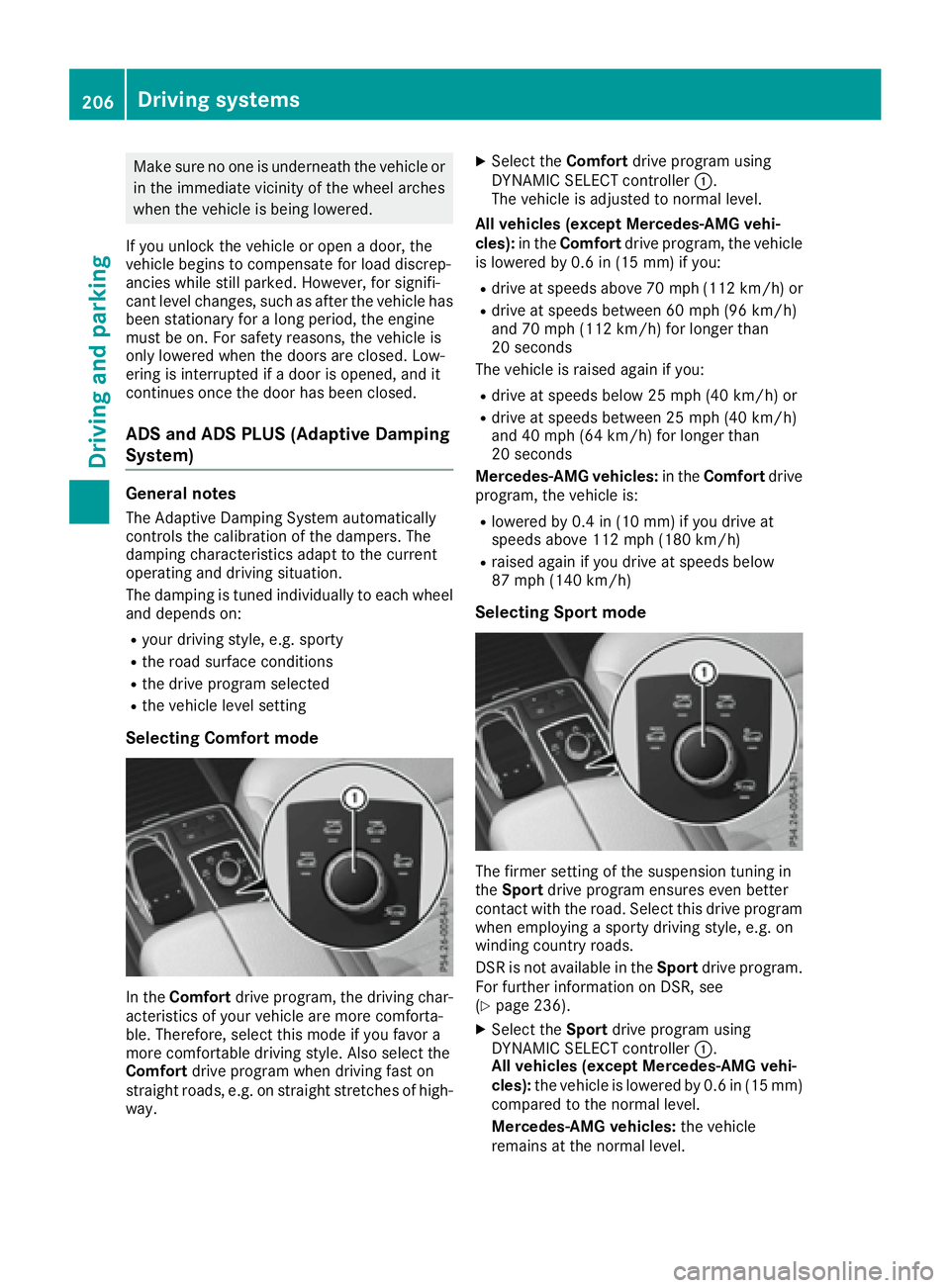 MERCEDES-BENZ GLE-CLASS SUV 2016  Owners Manual Make sure no one is underneath the vehicle or
in the immediate vicinity of the wheel arches
when the vehicle is being lowered.
If you unlock the vehicle or open a door, the
vehicle begins to compensat