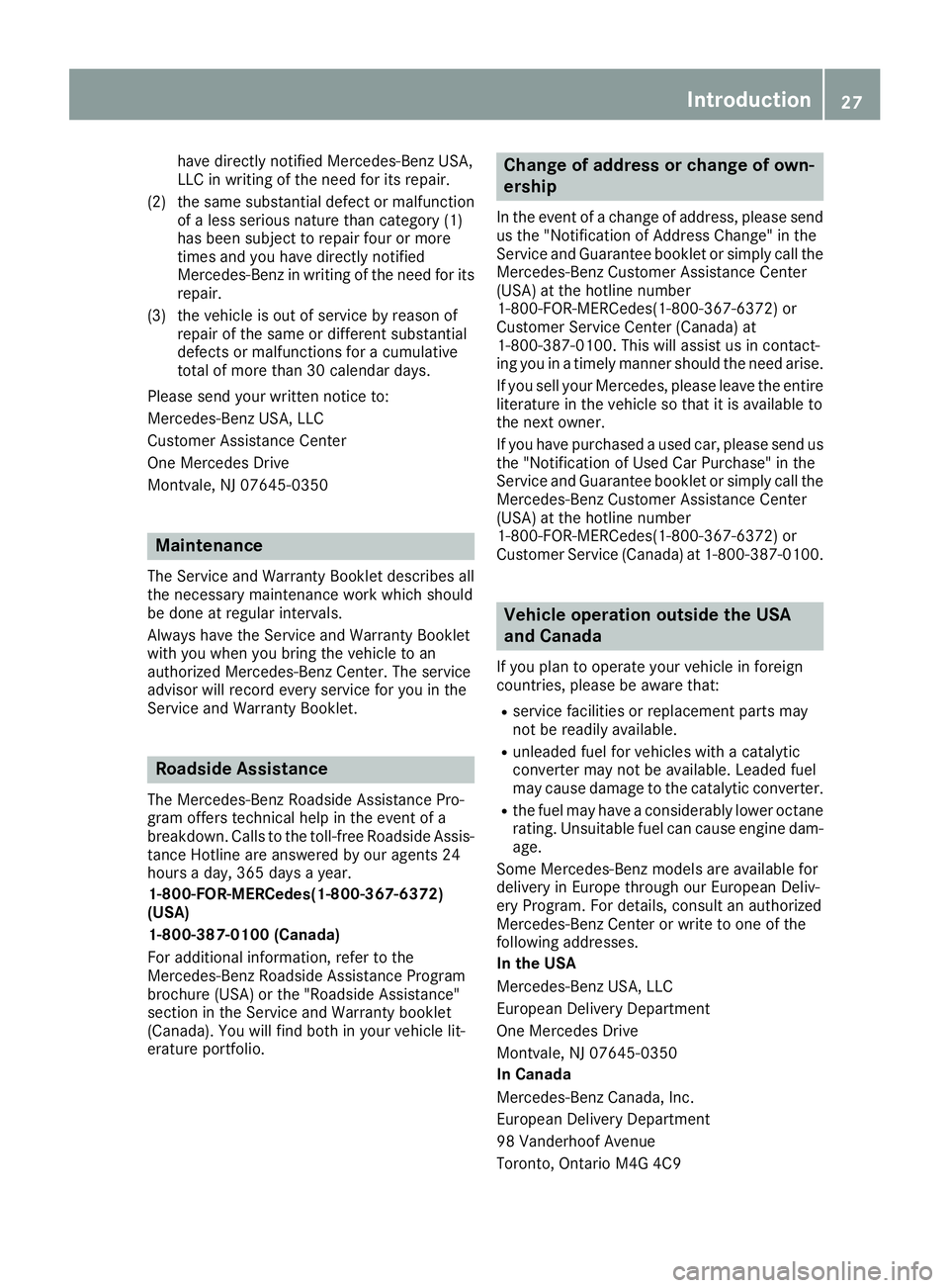 MERCEDES-BENZ GLE-CLASS SUV 2016  Owners Manual have directly notified Mercedes-Benz USA,
LLC in writing of the need for its repair.
(2) the same substantial defect or malfunction of a less serious nature than category (1)
has been subject to repai