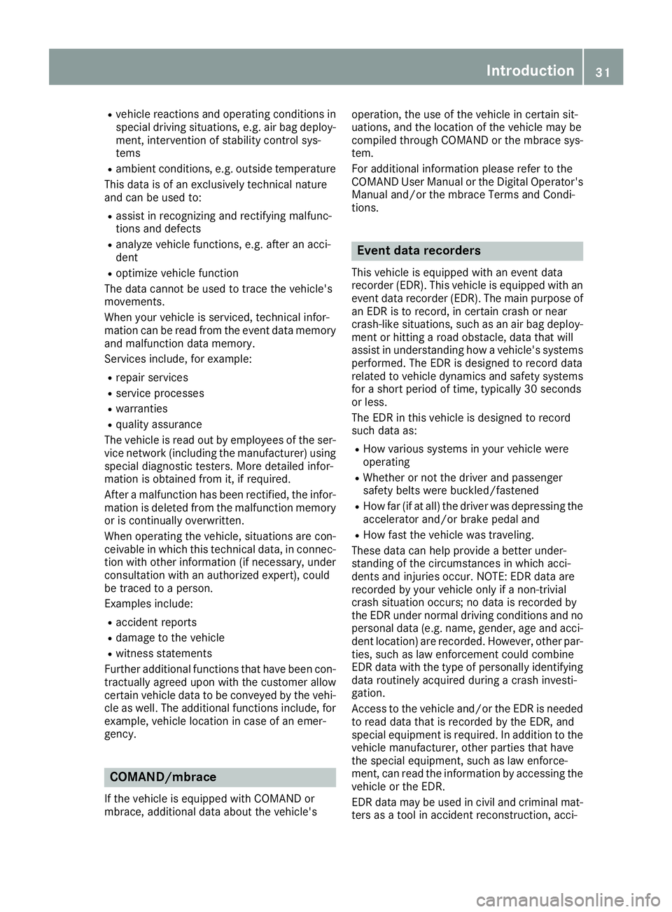 MERCEDES-BENZ GLE-CLASS SUV 2016  Owners Manual Rvehicle reactions and operating conditions in
special driving situations, e.g. air bag deploy-
ment, intervention of stability control sys-
tems
Rambient conditions, e.g. outside temperature
This dat