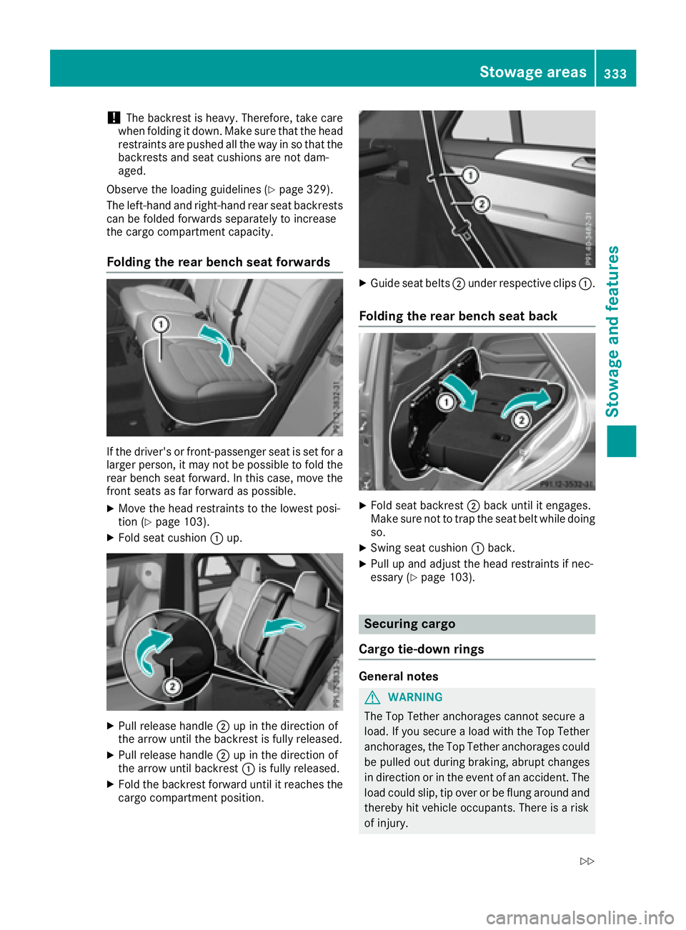 MERCEDES-BENZ GLE-CLASS SUV 2016  Owners Manual !The backrest is heavy. Therefore, take care
when folding it down. Make sure that the head
restraints are pushed all the way in so that the backrests and seat cushions are not dam-
aged.
Observe the l