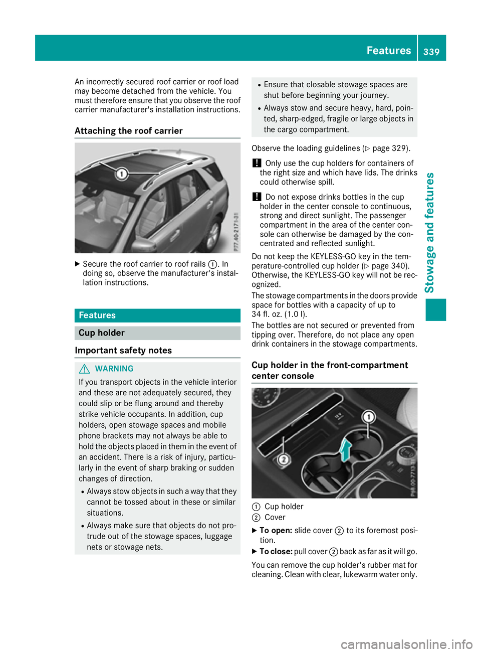 MERCEDES-BENZ GLE-CLASS SUV 2016  Owners Manual An incorrectly secured roof carrier or roof load
may become detached from the vehicle. You
must therefore ensure that you observe the roof
carrier manufacturer's installation instructions.
Attachi