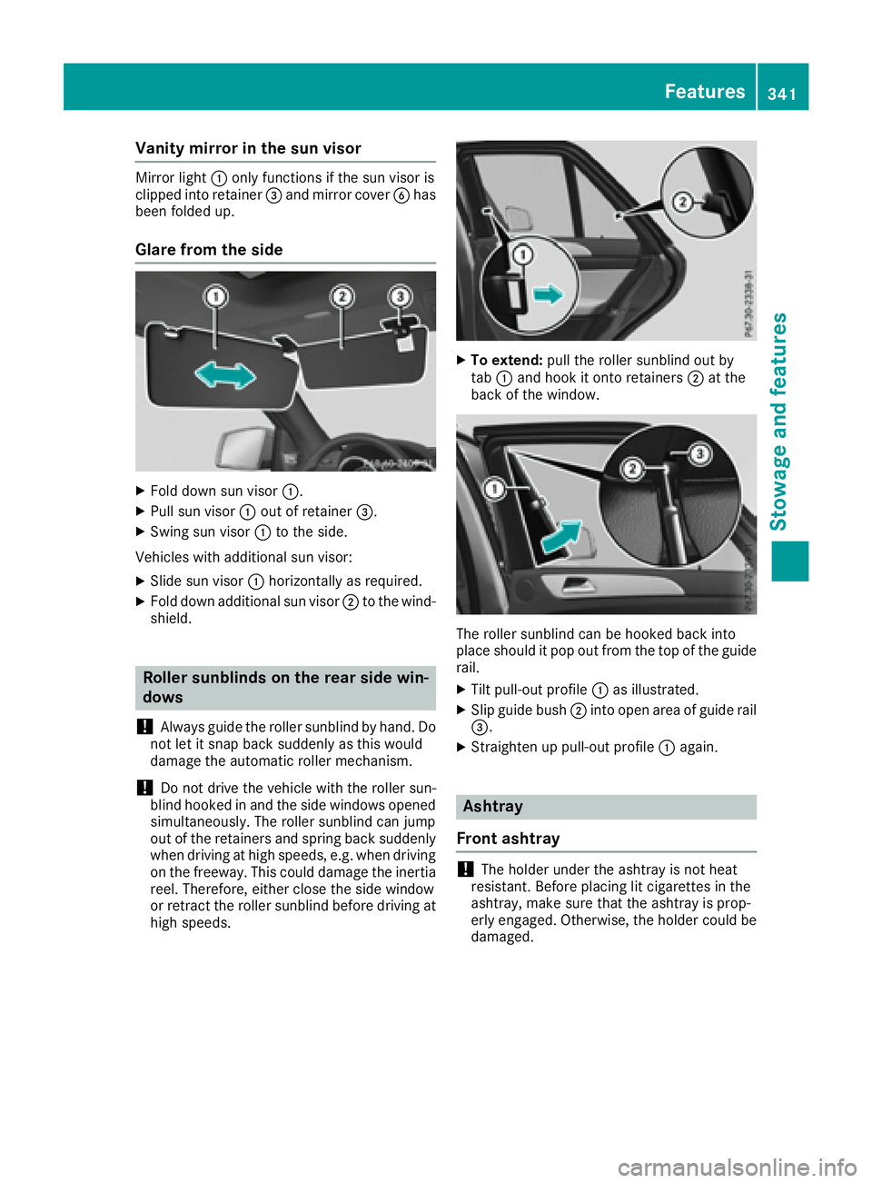 MERCEDES-BENZ GLE-CLASS SUV 2016  Owners Manual Vanity mirror in the sun visor
Mirror light:only functions if the sun visor is
clipped into retainer =and mirror cover Bhas
been folded up.
Glare from the side
XFold down sun visor :.
XPull sun visor: