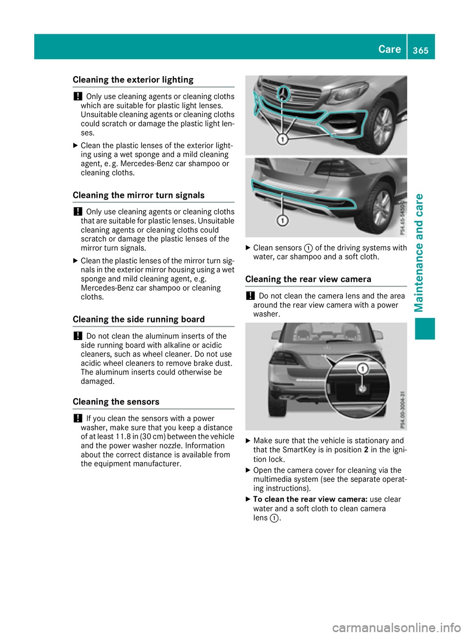 MERCEDES-BENZ GLE-CLASS SUV 2016  Owners Manual Cleaning the exterior lighting
!Only use cleaning agents or cleaning cloths
which are suitable for plastic light lenses.
Unsuitable cleaning agents or cleaning cloths
could scratch or damage the plast