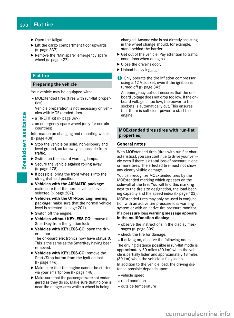 MERCEDES-BENZ GLE-CLASS SUV 2016  Owners Manual XOpen the tailgate.
XLift the cargo compartment floor upwards
(Ypage 337).
XRemove the "Minispare" emergency spare
wheel (Ypage 427).
Flat tire
Preparing the vehicle
Your vehicle may be equipp