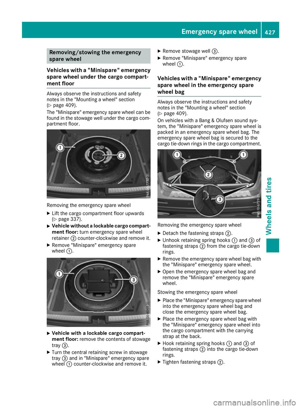 MERCEDES-BENZ GLE-CLASS SUV 2016  Owners Manual Removing/stowing the emergency
spare wheel
Vehicles with a "Minispare" emergency
spare wheel under the cargo compart-
ment floor
Always observe the instructions and safety
notes in the "Mo