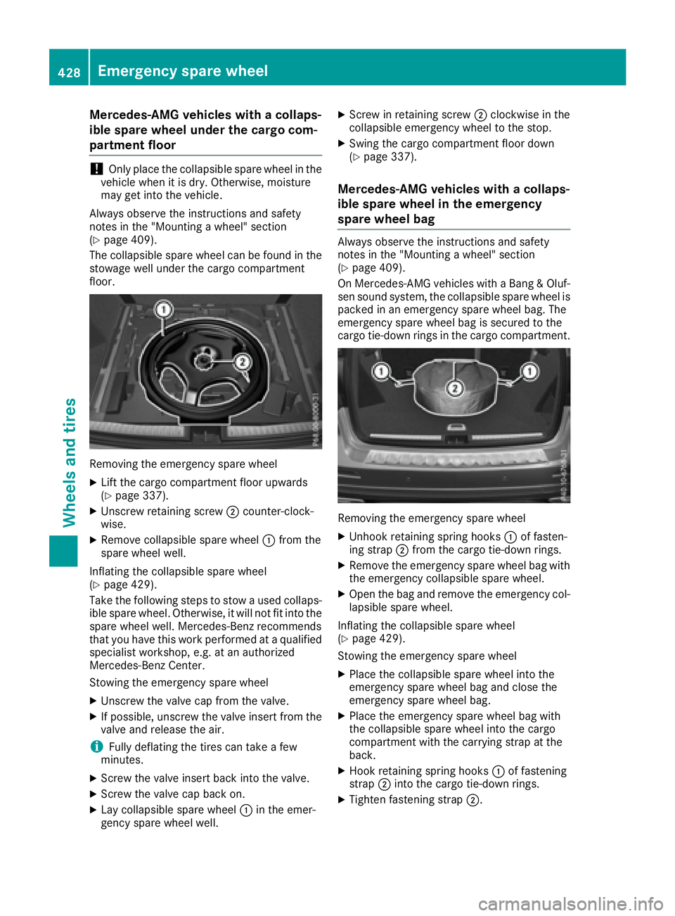 MERCEDES-BENZ GLE-CLASS SUV 2016  Owners Manual Mercedes-AMG vehicles with a collaps-
ible spare wheel under the cargo com-
partment floor
!Only place the collapsible spare wheel in the
vehicle when it is dry. Otherwise, moisture
may get into the v