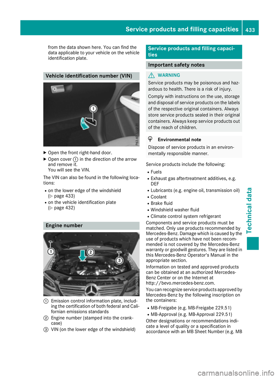 MERCEDES-BENZ GLE-CLASS SUV 2016  Owners Manual from the data shown here. You can find the
data applicable to your vehicle on the vehicle
identification plate.
Vehicle identification number (VIN)
XOpen the front right-hand door.
XOpen cover:in the 