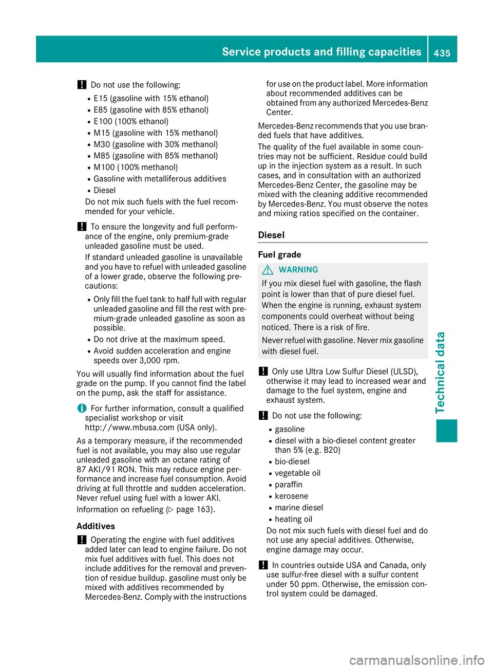 MERCEDES-BENZ GLE-CLASS SUV 2016  Owners Manual !Do not use the following:
RE15 (gasoline with 15% ethanol)
RE85 (gasoline with 85% ethanol)
RE100(100% ethanol)
RM15 (gasoline with 15% methanol)
RM30 (gasoline with 30% methanol)
RM85 (gasoline with