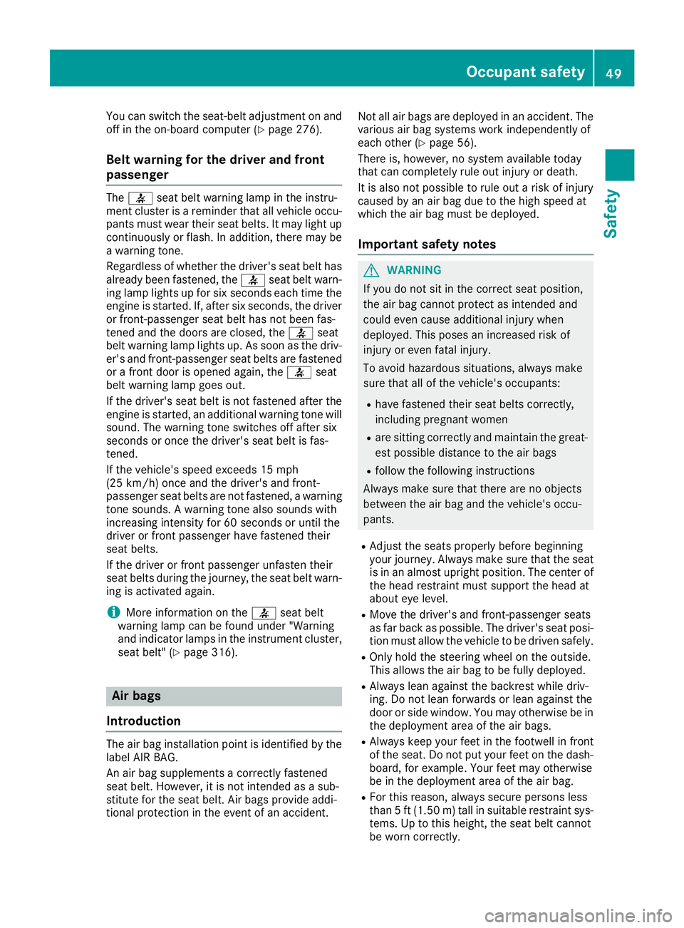 MERCEDES-BENZ GLE-CLASS SUV 2016  Owners Manual You can switch the seat-belt adjustment on and
off in the on-board computer (Ypage 276).
Belt warning for the driver and front
passenger
The7 seat belt warning lamp in the instru-
ment cluster is a re