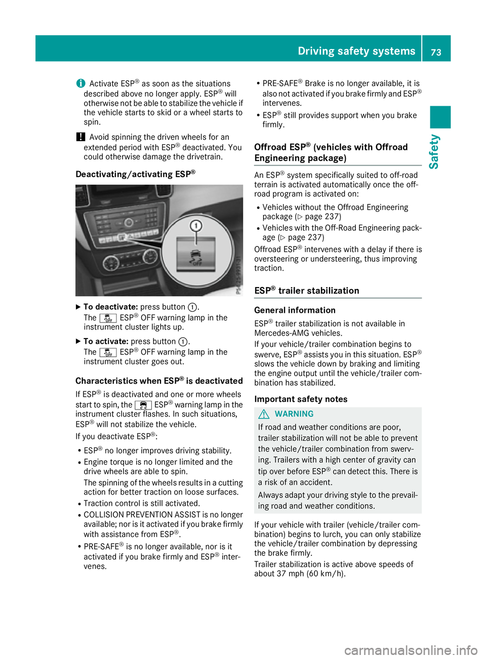 MERCEDES-BENZ GLE-CLASS SUV 2016  Owners Manual iActivate ESP®as soon as the situations
described above no longer apply. ESP®will
otherwise not be able to stabilize the vehicle if
the vehicle starts to skid or a wheel starts to
spin.
!Avoid spinn