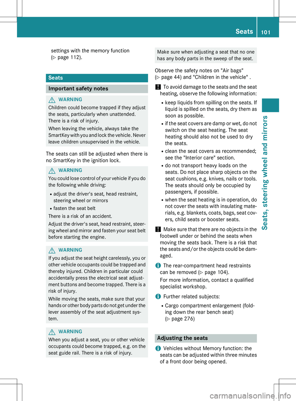 MERCEDES-BENZ GLK-CLASS SUV 2015  Owners Manual settings with the memory function 
(Y  page 112).
Seats
Important safety notes
GWARNING
Children could become trapped if they adjust
the seats, particularly when unattended. 
There is a risk of injury
