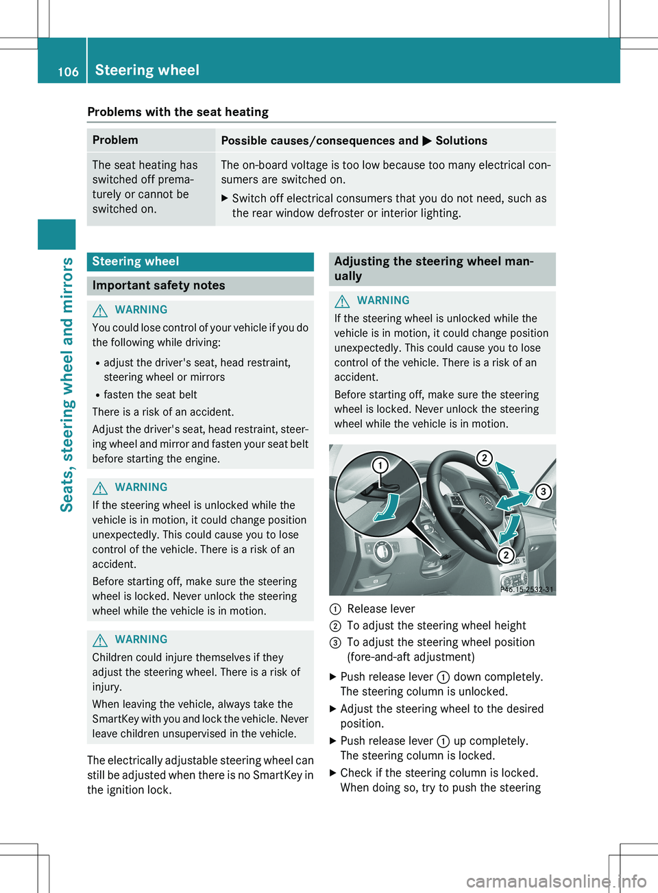 MERCEDES-BENZ GLK-CLASS SUV 2015  Owners Manual Problems with the seat heating
ProblemPossible causes/consequences and M Solutions
The seat heating has 
switched off prema-
turely or cannot be
switched on.The on-board voltage is too low because too