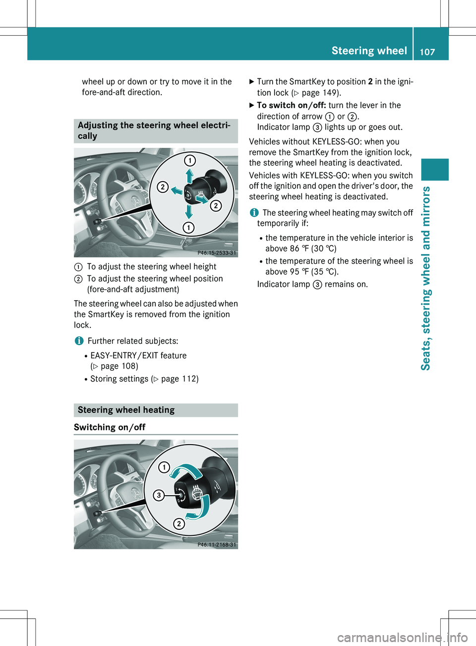 MERCEDES-BENZ GLK-CLASS SUV 2015  Owners Manual wheel up or down or try to move it in the 
fore-and-aft direction.
Adjusting the steering wheel electri- 
cally
:To adjust the steering wheel height
;To adjust the steering wheel position 
(fore-and-a