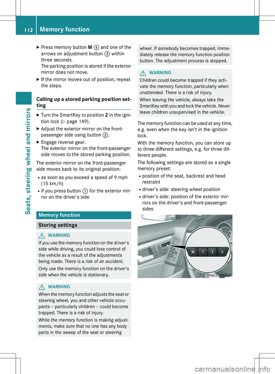MERCEDES-BENZ GLK-CLASS SUV 2015  Owners Manual XPress memory button  M ?  and one of the
arrows on adjustment button  = within
three seconds. 
The parking position is stored if the exterior
mirror does not move.
X If the mirror moves out of positi