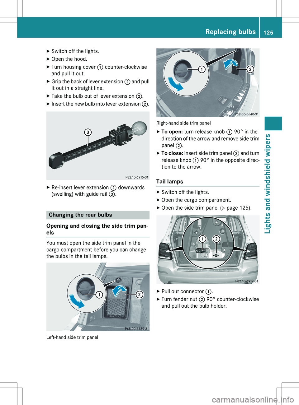 MERCEDES-BENZ GLK-CLASS SUV 2015  Owners Manual XSwitch off the lights.
X Open the hood.
X Turn housing cover  : counter-clockwise
and pull it out.
X Grip the back of lever extension  ; and pull
it out in a straight line.
X Take the bulb out of lev