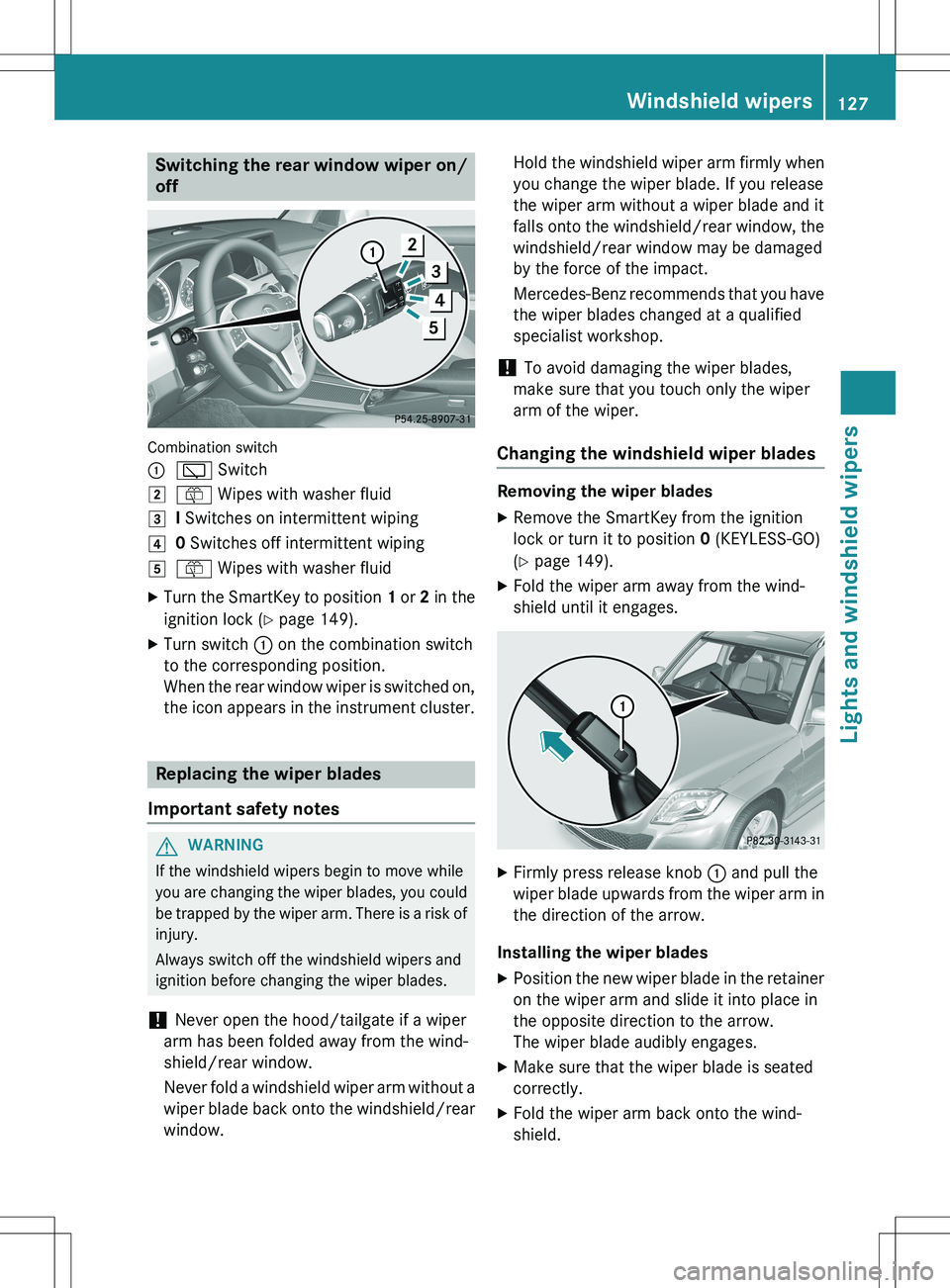 MERCEDES-BENZ GLK-CLASS SUV 2015  Owners Manual Switching the rear window wiper on/
off
Combination switch :
è  Switch
2ô Wipes with washer fluid
3I Switches on intermittent wiping
40  Switches off intermittent wiping
5ô  Wipes with washer fluid