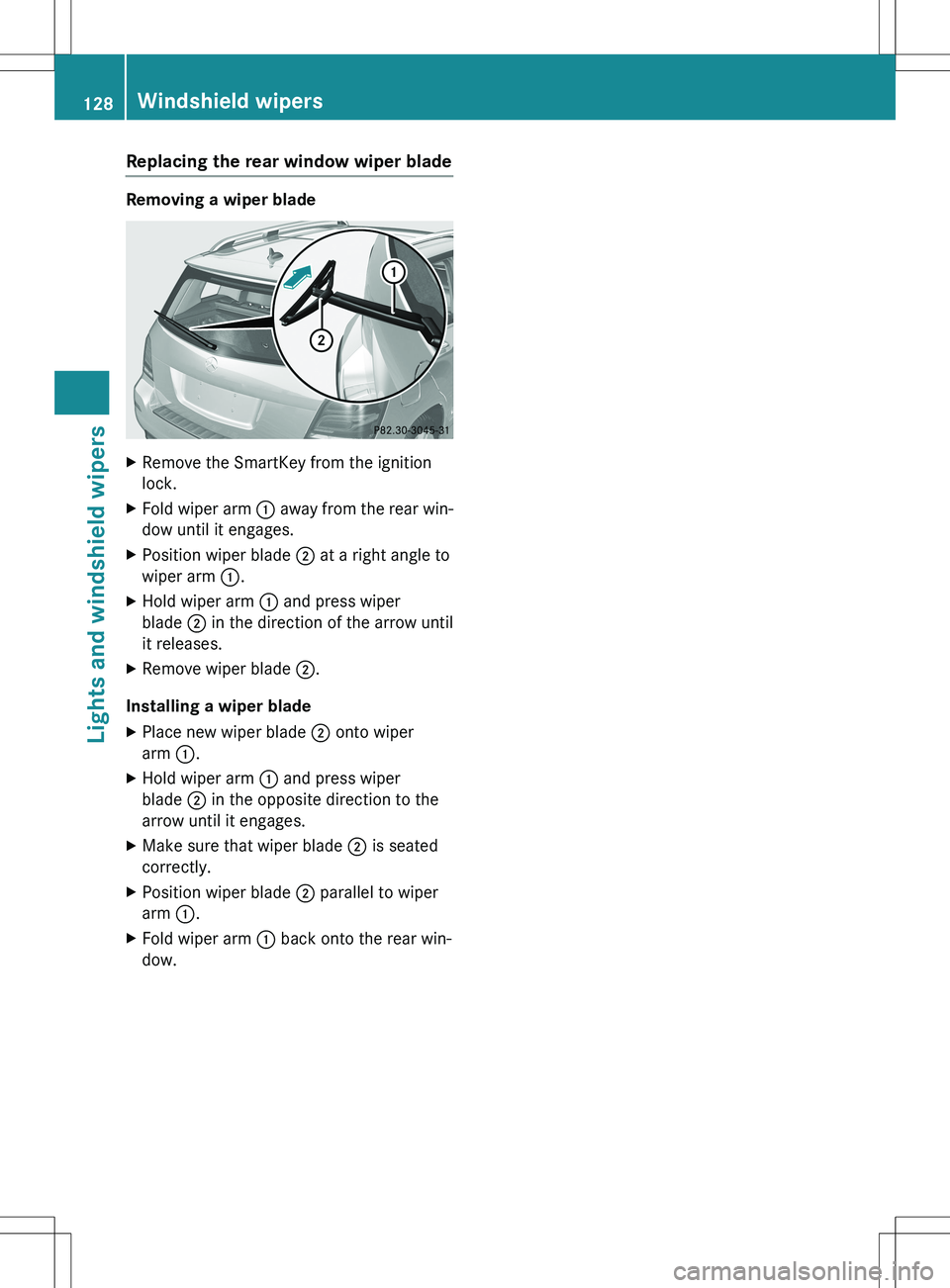 MERCEDES-BENZ GLK-CLASS SUV 2015  Owners Manual Replacing the rear window wiper blade
Removing a wiper blade
XRemove the SmartKey from the ignition 
lock.
X Fold wiper arm  : away from the rear win-
dow until it engages.
X Position wiper blade  ; a