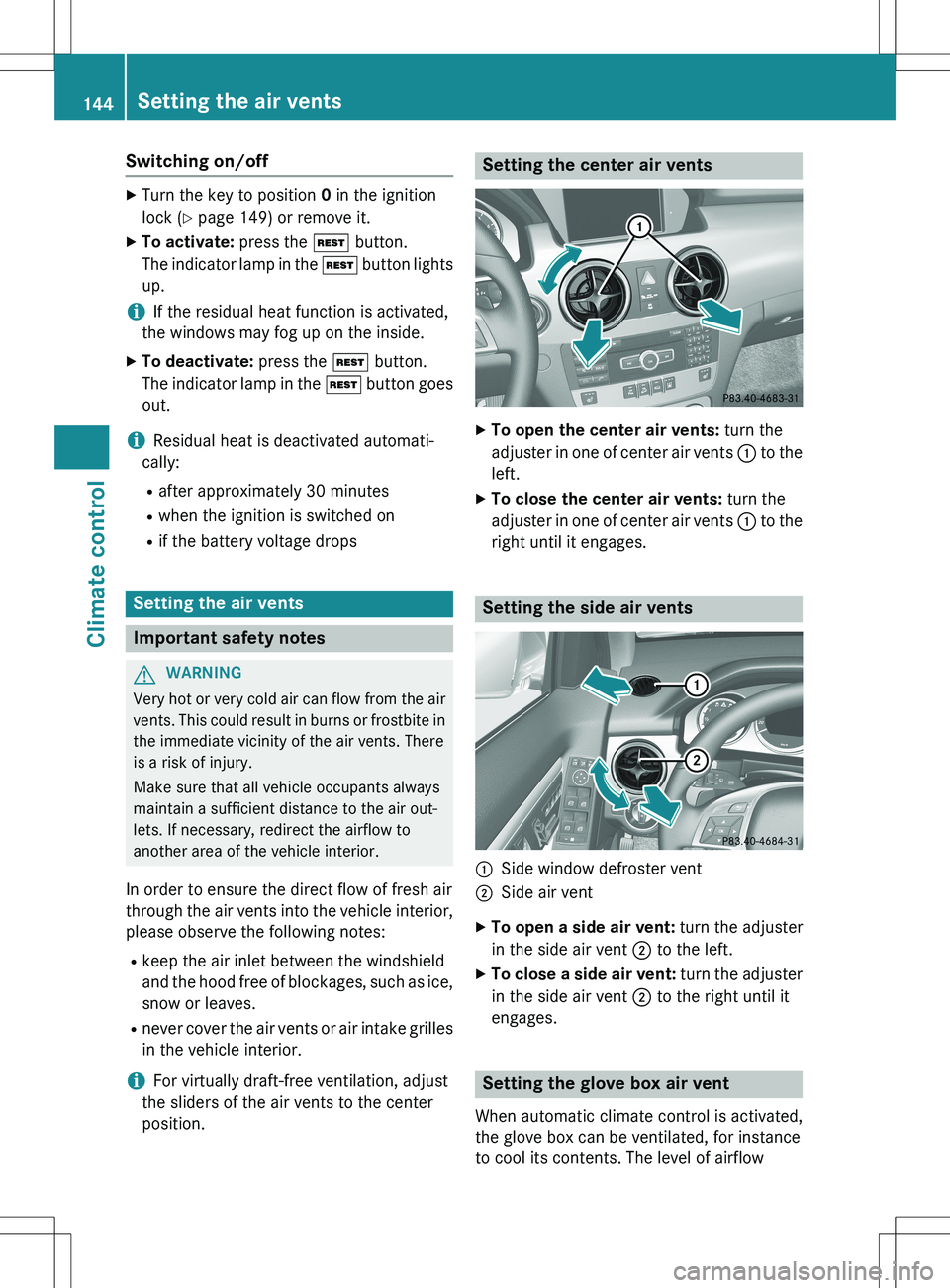 MERCEDES-BENZ GLK-CLASS SUV 2015  Owners Manual Switching on/off
XTurn the key to position  0 in the ignition
lock ( Y page 149) or remove it.
X To activate:  press the Ì button.
The indicator lamp in the  Ì button lights
up.
iIf the residual hea