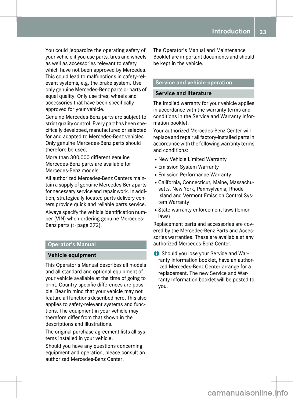MERCEDES-BENZ GLK-CLASS SUV 2015  Owners Manual You could jeopardize the operating safety of 
your vehicle if you use parts, tires and wheelsas well as accessories relevant to safety
which have not been approved by Mercedes.
This could lead to malf