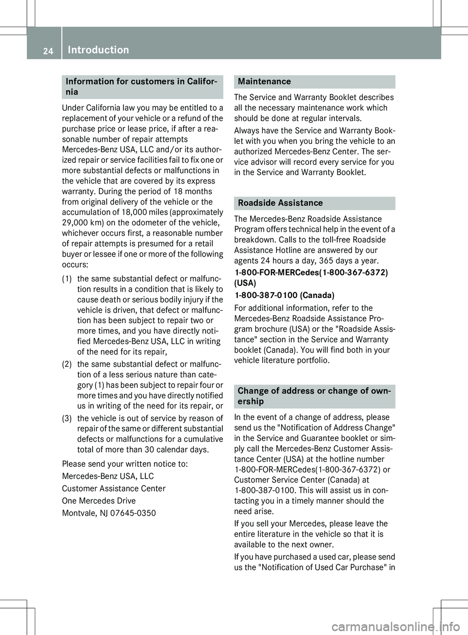 MERCEDES-BENZ GLK-CLASS SUV 2015  Owners Manual Information for customers in Califor- 
nia
Under California law you may be entitled to areplacement of your vehicle or a refund of thepurchase price or lease price, if after a rea-
sonable number of r