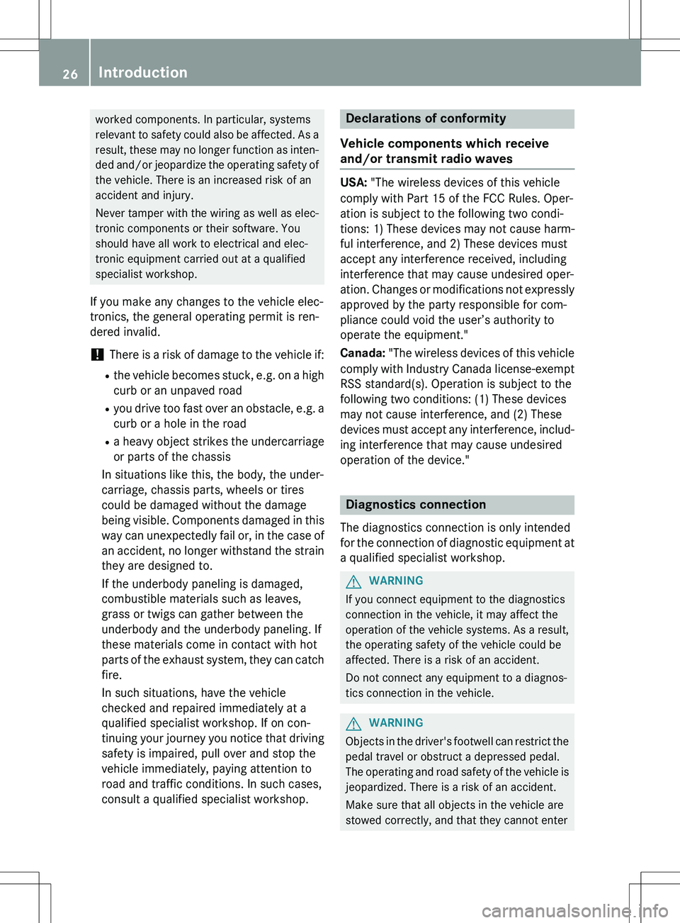 MERCEDES-BENZ GLK-CLASS SUV 2015  Owners Manual worked components. In particular, systems 
relevant to safety could also be affected. As aresult, these may no longer function as inten-
ded and/or jeopardize the operating safety of
the vehicle. Ther