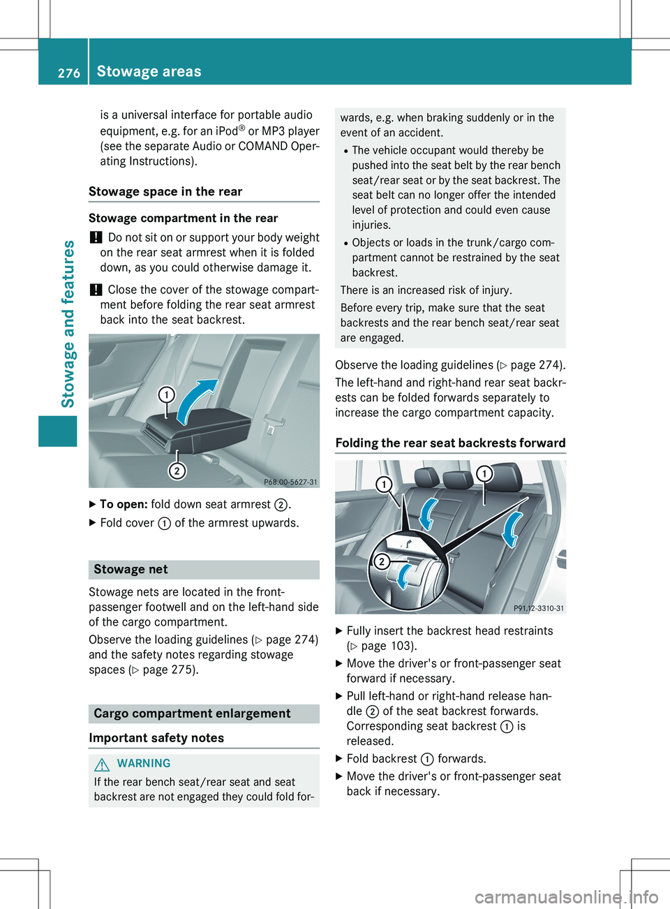 MERCEDES-BENZ GLK-CLASS SUV 2015  Owners Manual is a universal interface for portable audio 
equipment, e.g. for an iPod®
 or MP3 player
(see the separate Audio or COMAND Oper-
ating Instructions).
Stowage space in the rear
Stowage compartment in 
