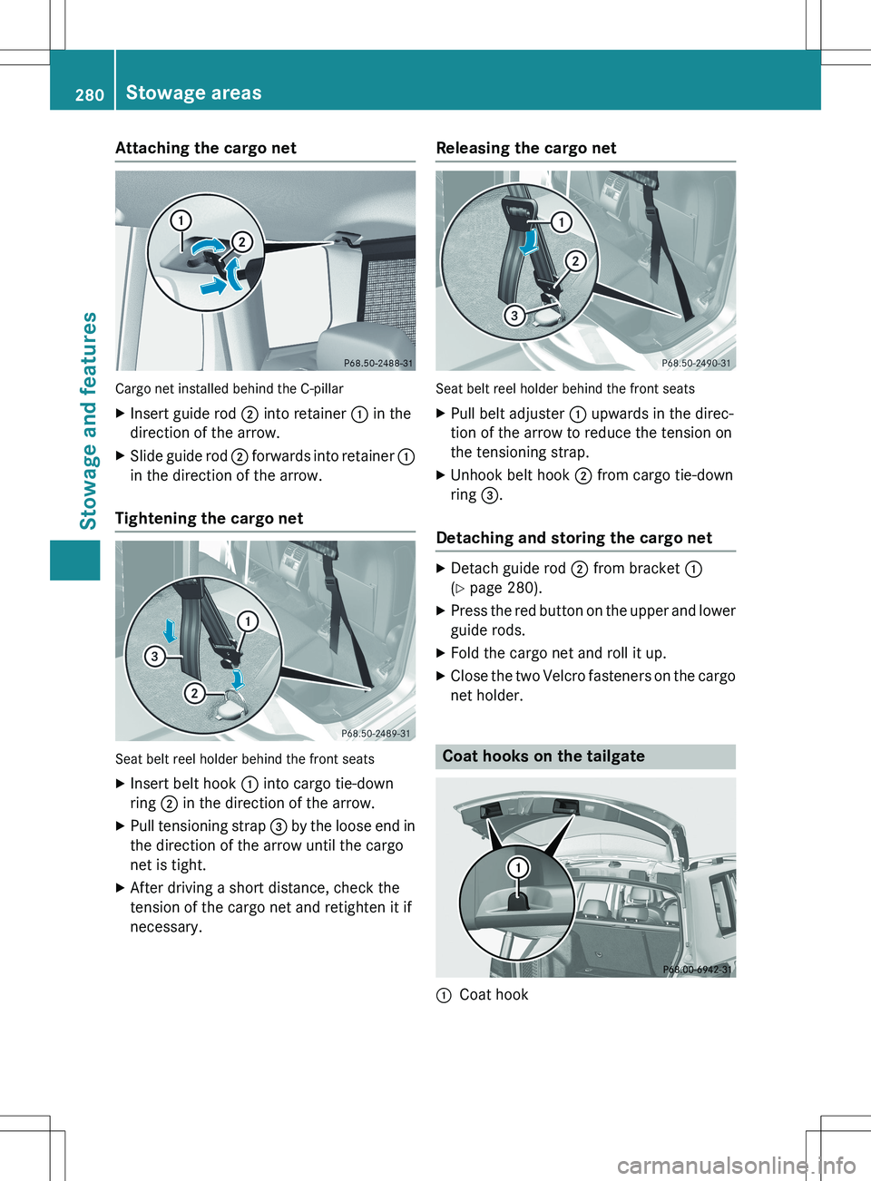 MERCEDES-BENZ GLK-CLASS SUV 2015  Owners Manual Attaching the cargo net
Cargo net installed behind the C-pillar
XInsert guide rod  ; into retainer  : in the
direction of the arrow.
X Slide guide rod  ; forwards into retainer  :
in the direction of 
