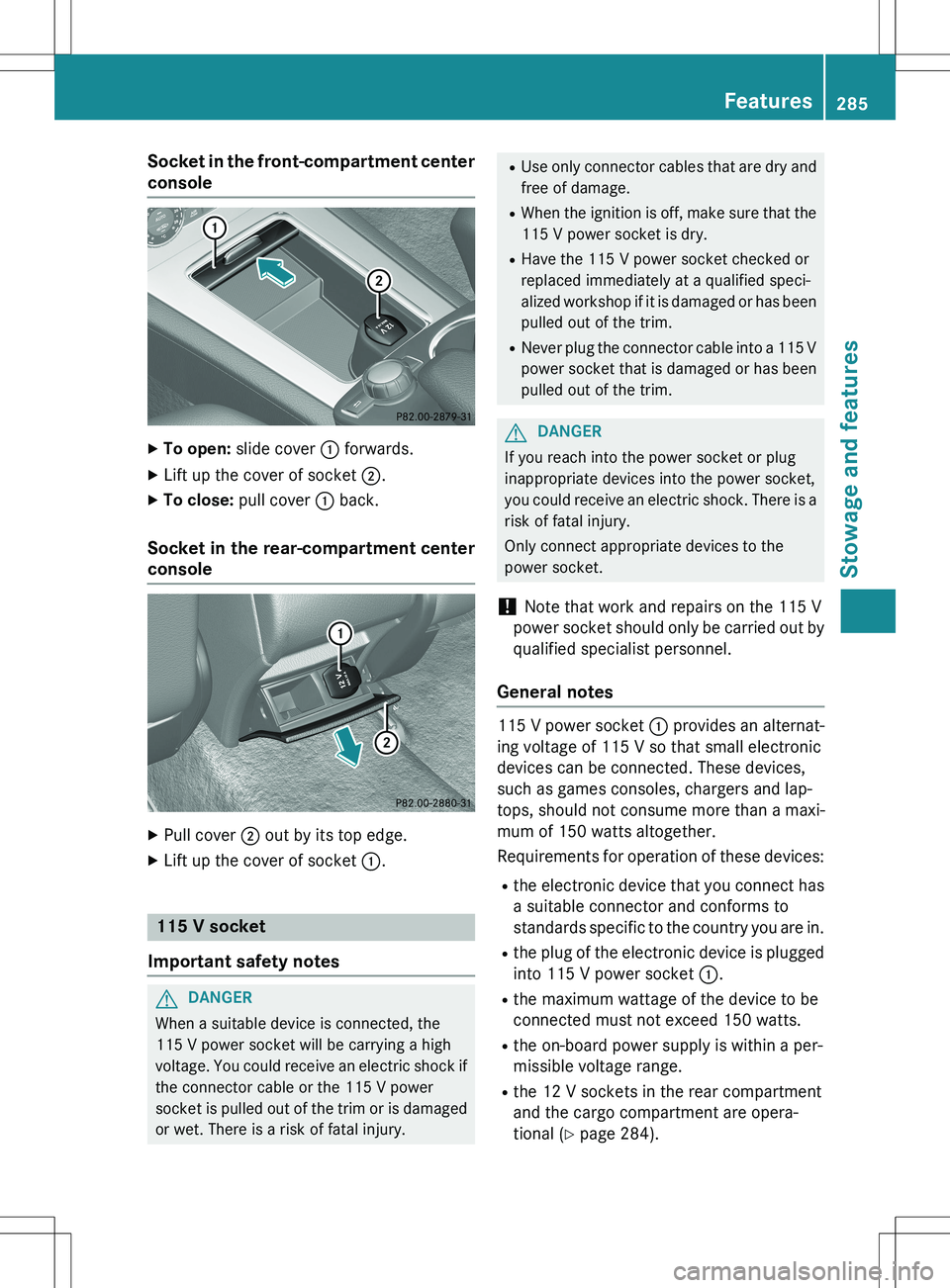MERCEDES-BENZ GLK-CLASS SUV 2015  Owners Manual Socket in the front-compartment center
console
X To open:  slide cover  : forwards.
X Lift up the cover of socket  ;.
X To close:  pull cover  : back.
Socket in the rear-compartment center 
console
X
