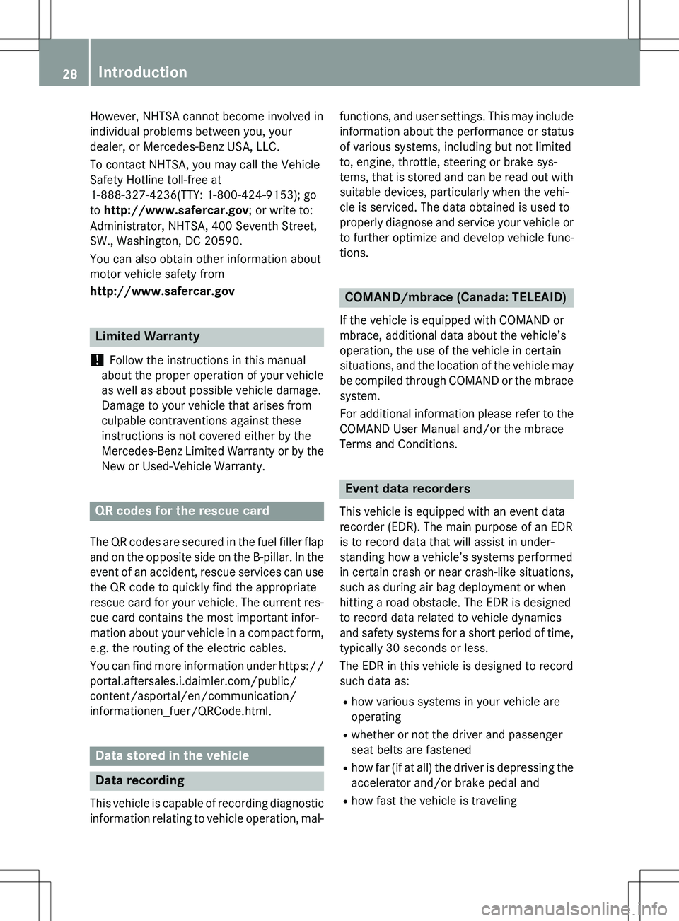 MERCEDES-BENZ GLK-CLASS SUV 2015  Owners Manual However, NHTSA cannot become involved in 
individual problems between you, your
dealer, or Mercedes-Benz USA, LLC. 
To contact NHTSA, you may call the Vehicle 
Safety Hotline toll-free at
1-888-327-42