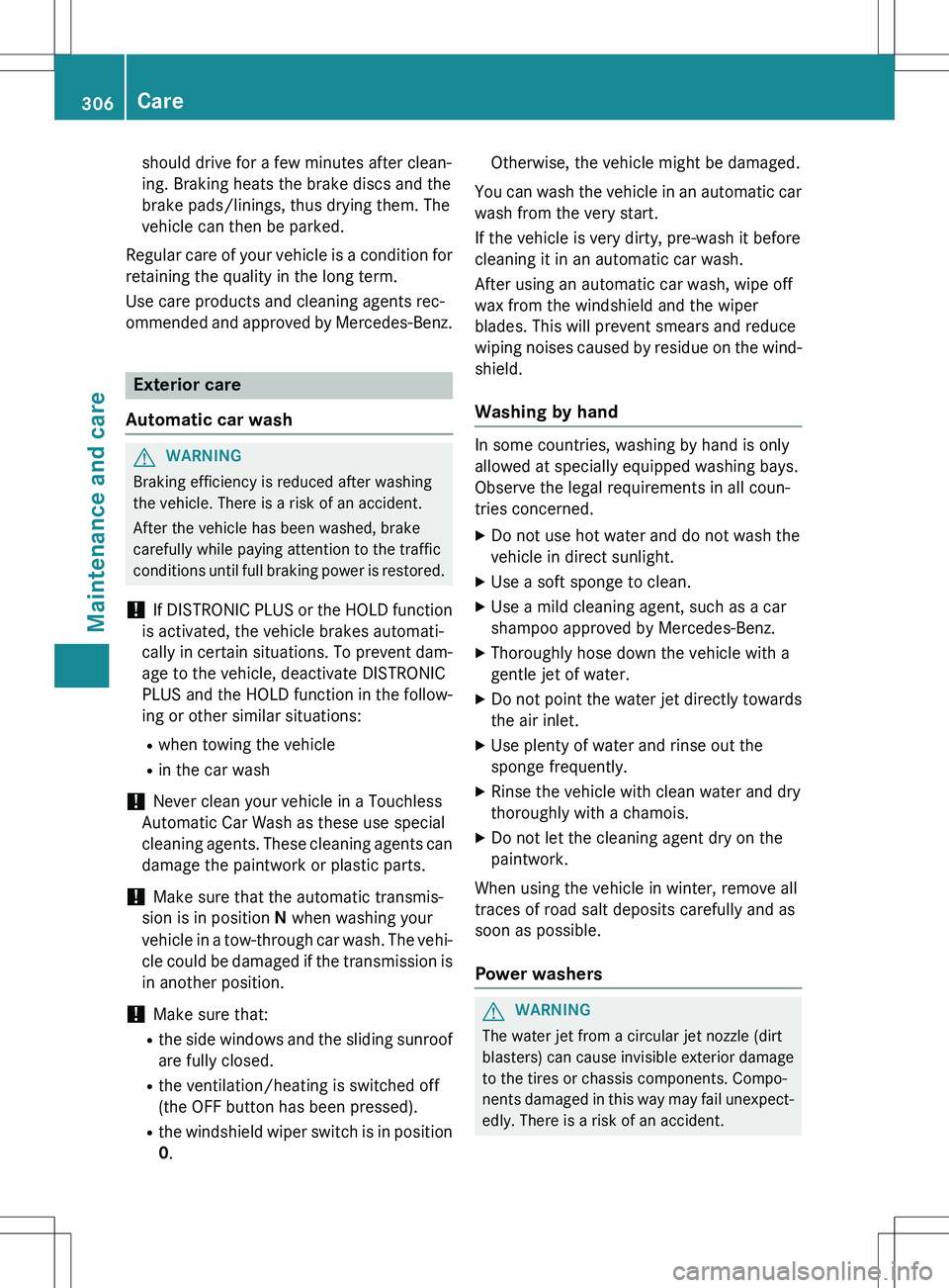 MERCEDES-BENZ GLK-CLASS SUV 2015  Owners Manual should drive for a few minutes after clean- 
ing. Braking heats the brake discs and the
brake pads/linings, thus drying them. The
vehicle can then be parked.
Regular care of your vehicle is a conditio