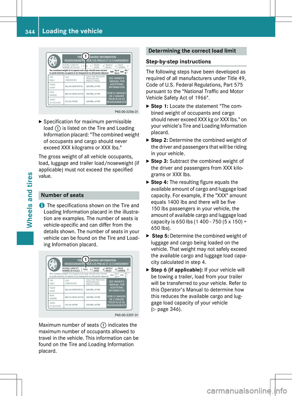 MERCEDES-BENZ GLK-CLASS SUV 2015  Owners Manual XSpecification for maximum permissible 
load  : is listed on the Tire and Loading
Information placard: "The combined weight of occupants and cargo should never
exceed XXX kilograms or XXX lbs."