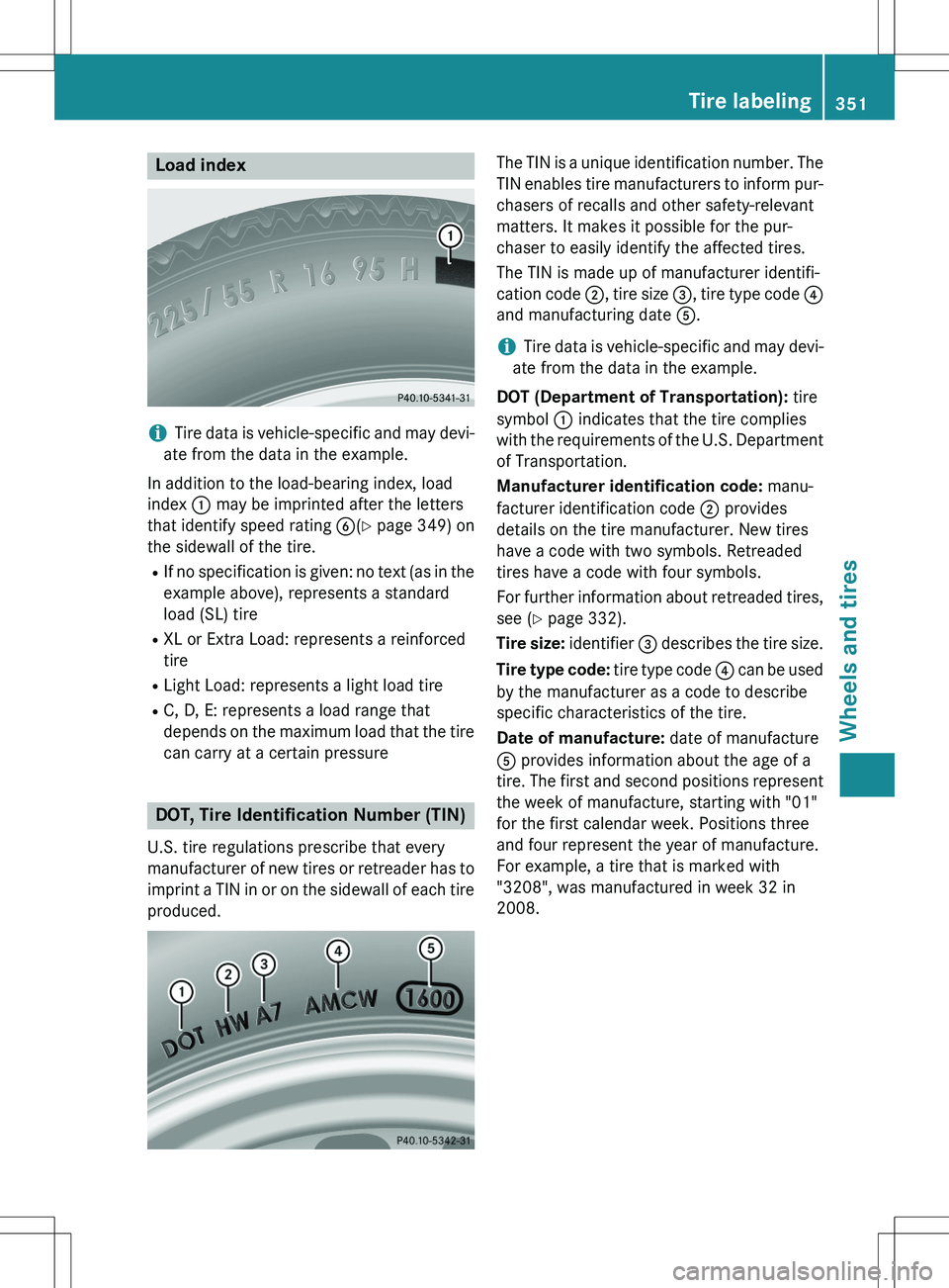 MERCEDES-BENZ GLK-CLASS SUV 2015  Owners Manual Load index
iTire data is vehicle-specific and may devi-
ate from the data in the example.
In addition to the load-bearing index, load 
index  : may be imprinted after the letters
that identify speed r