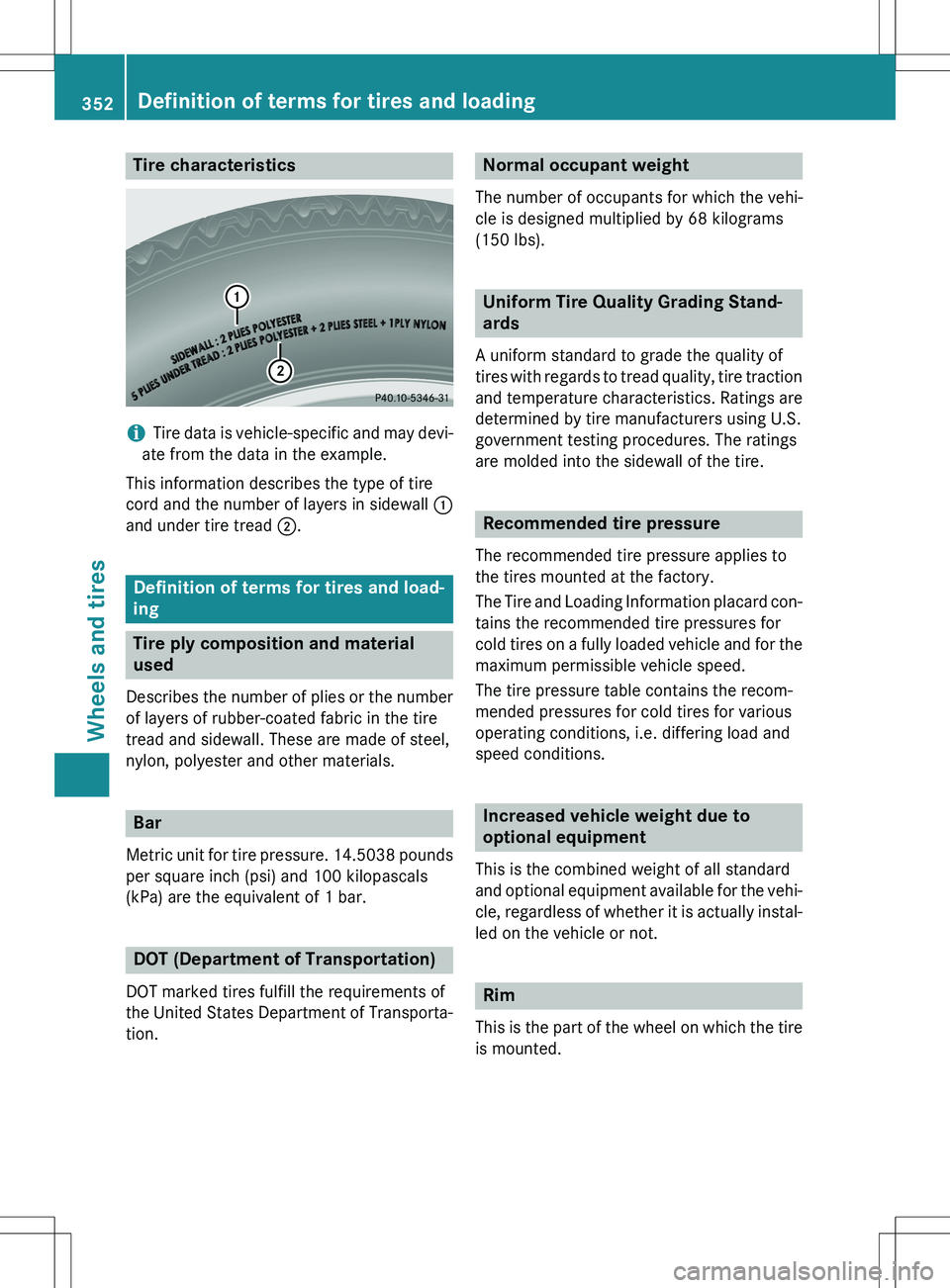 MERCEDES-BENZ GLK-CLASS SUV 2015  Owners Manual Tire characteristics
iTire data is vehicle-specific and may devi-
ate from the data in the example.
This information describes the type of tire 
cord and the number of layers in sidewall  :
and under 