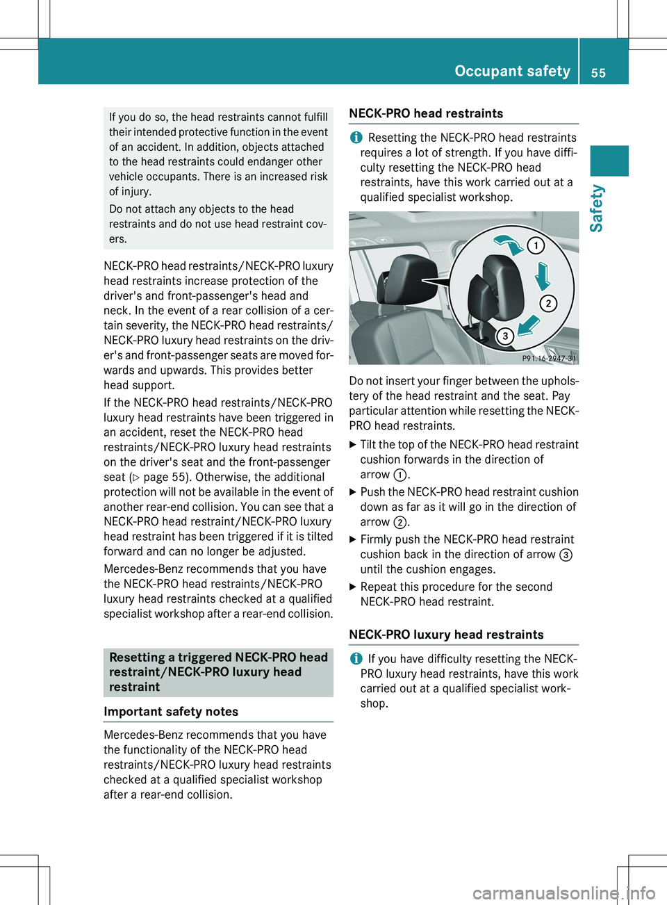 MERCEDES-BENZ GLK-CLASS SUV 2015  Owners Manual If you do so, the head restraints cannot fulfill 
their intended protective function in the eventof an accident. In addition, objects attached
to the head restraints could endanger other
vehicle occup