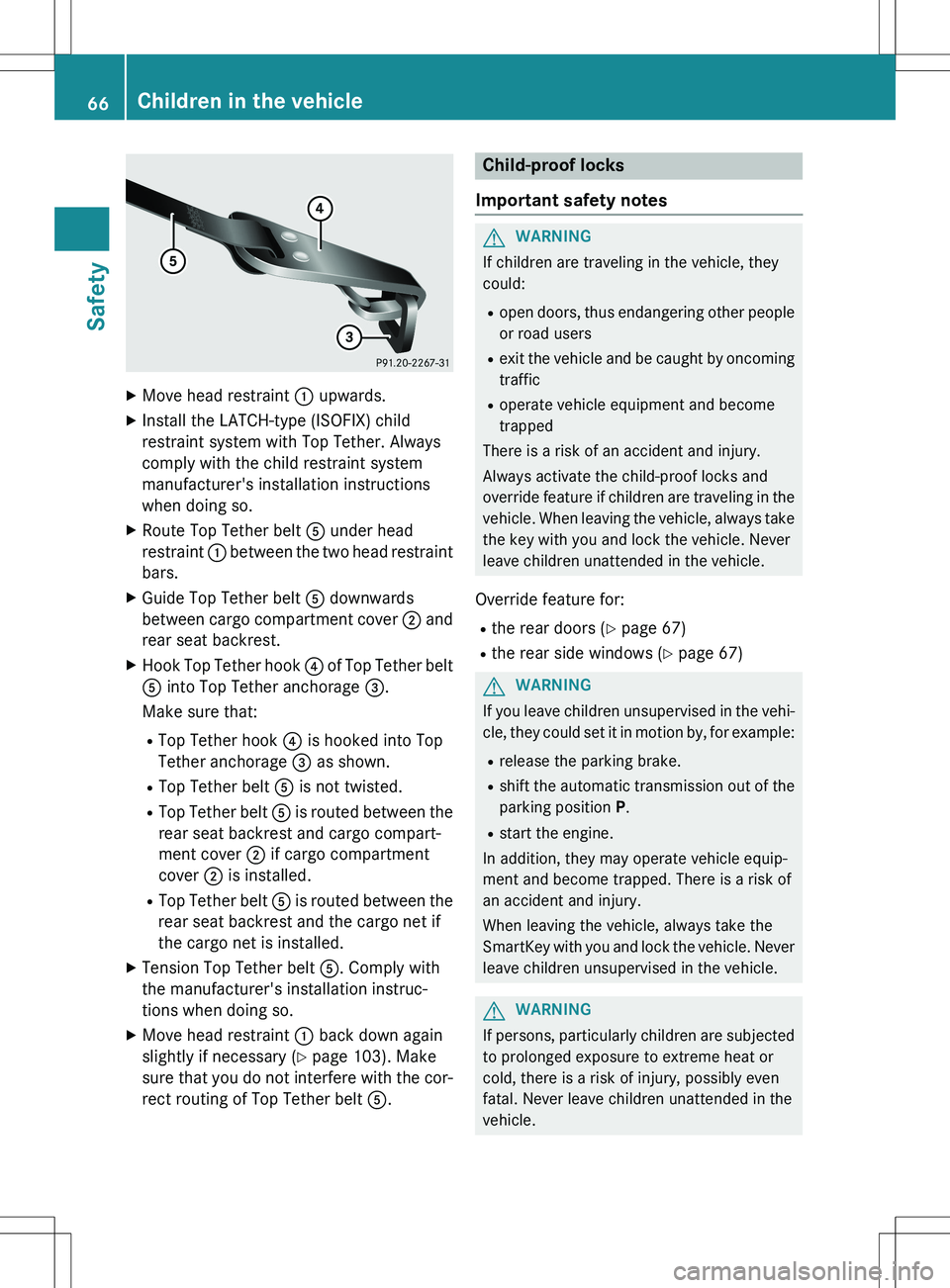 MERCEDES-BENZ GLK-CLASS SUV 2015  Owners Manual XMove head restraint  : upwards.
X Install the LATCH-type (ISOFIX) child 
restraint system with Top Tether. Always
comply with the child restraint system
manufacturer's installation instructions
w