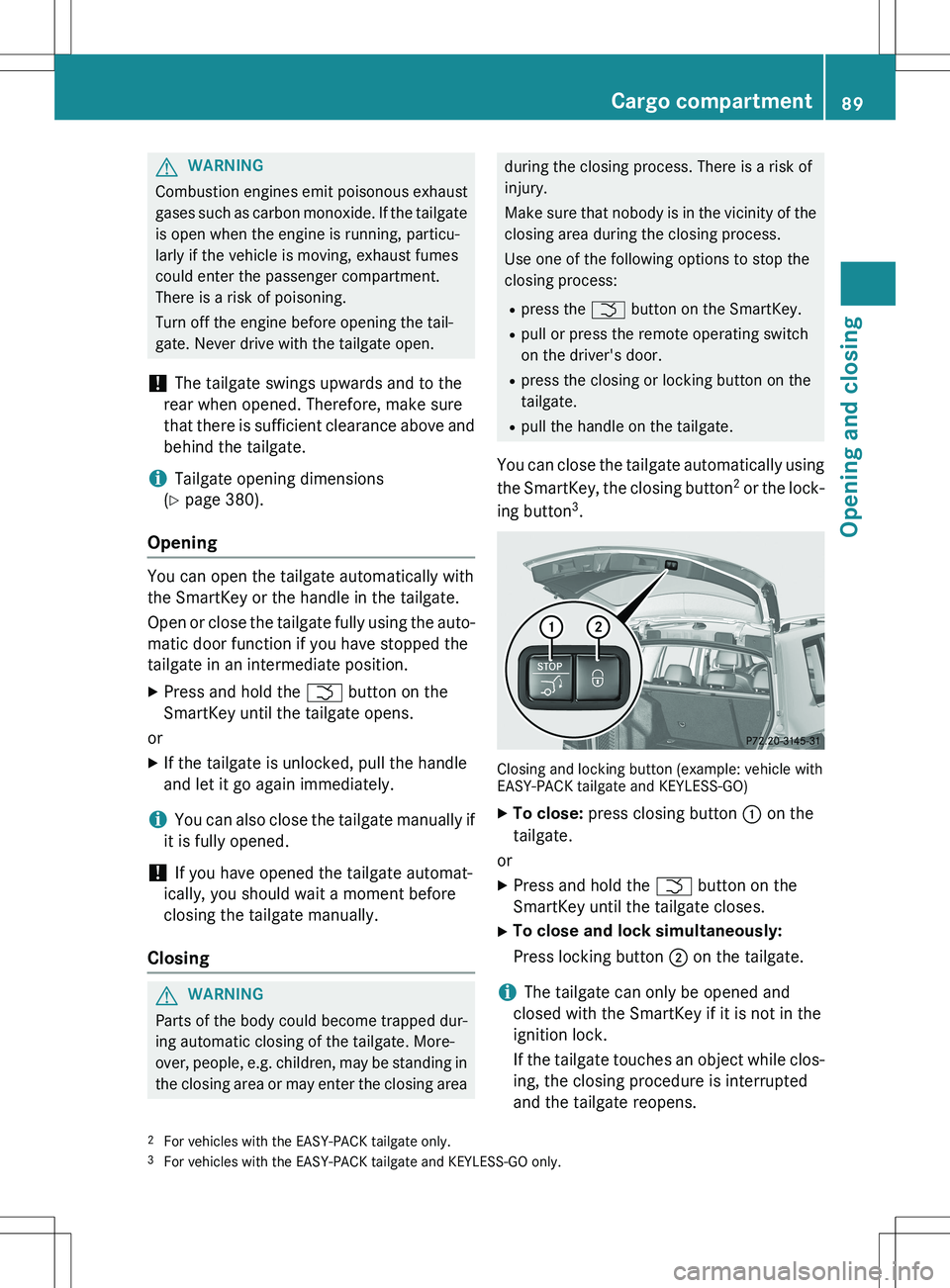 MERCEDES-BENZ GLK-CLASS SUV 2015  Owners Manual GWARNING
Combustion engines emit poisonous exhaust 
gases such as carbon monoxide. If the tailgateis open when the engine is running, particu-
larly if the vehicle is moving, exhaust fumes
could enter