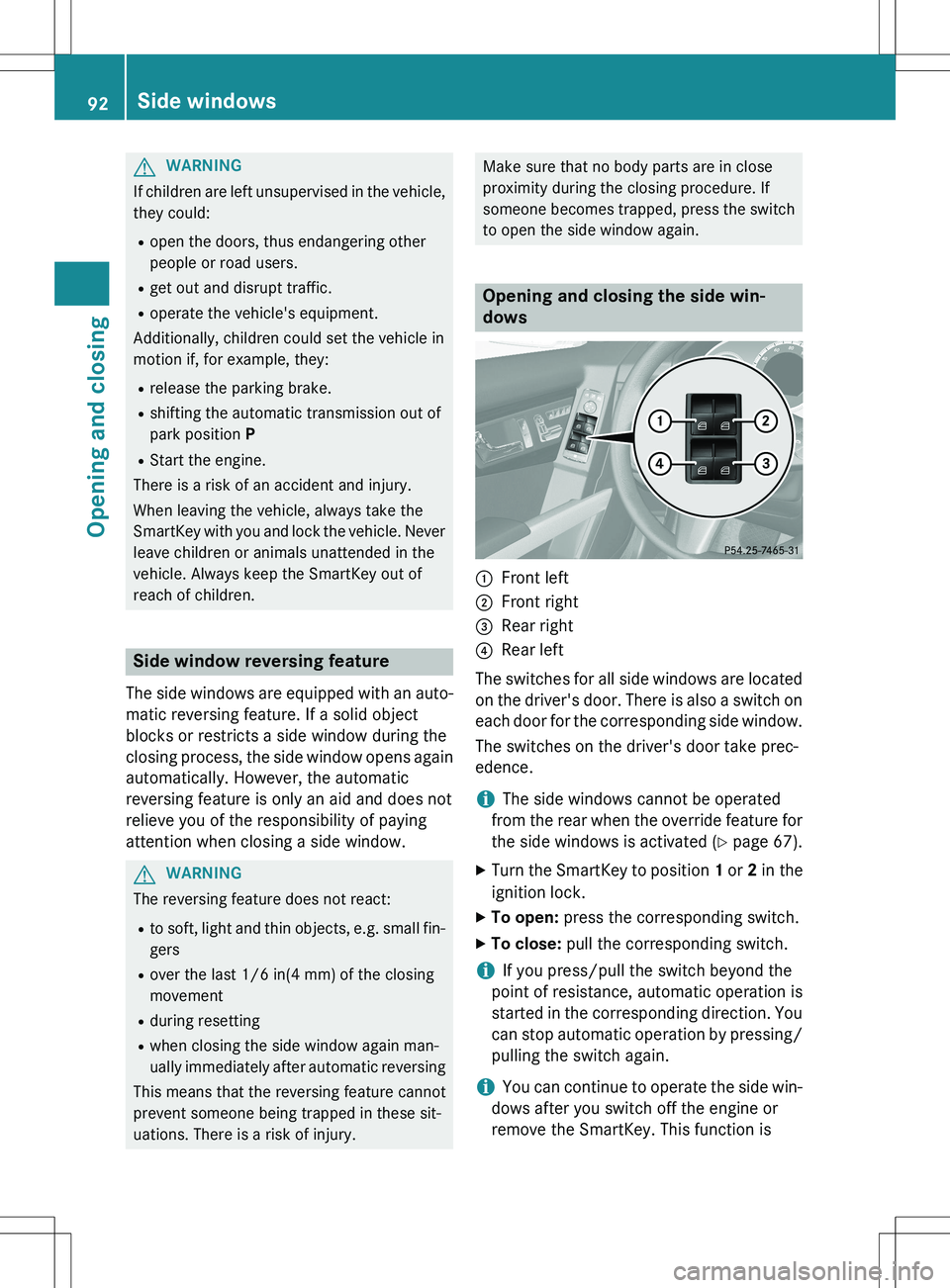 MERCEDES-BENZ GLK-CLASS SUV 2015  Owners Manual GWARNING
If children are left unsupervised in the vehicle,they could:
R open the doors, thus endangering other 
people or road users.
R get out and disrupt traffic.
R operate the vehicle's equipme