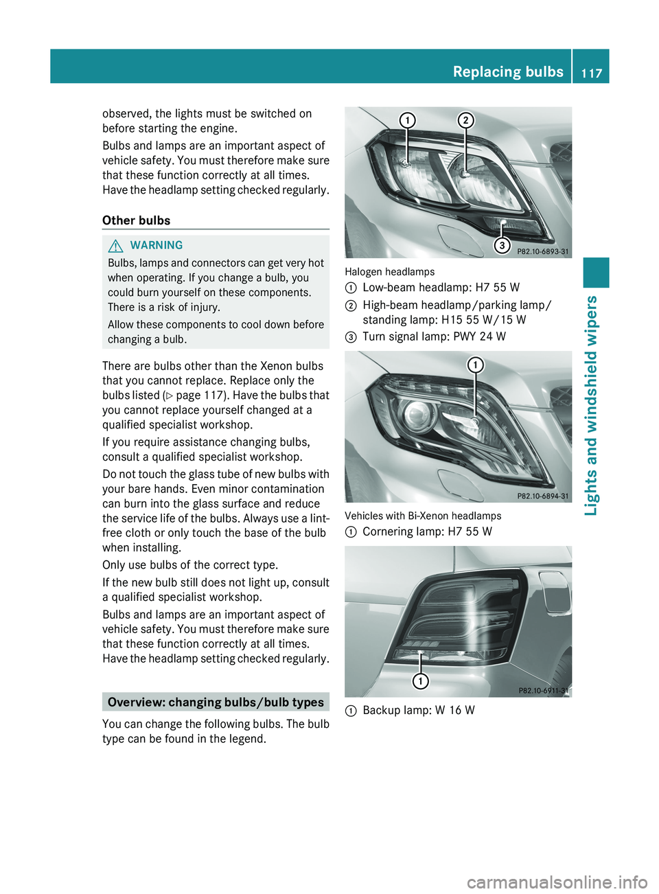 MERCEDES-BENZ GLK-CLASS SUV 2013  Owners Manual observed, the lights must be switched on
before starting the engine.
Bulbs and lamps are an important aspect of
vehicle safety. You must 
therefore 
make sure
that these function correctly at all time