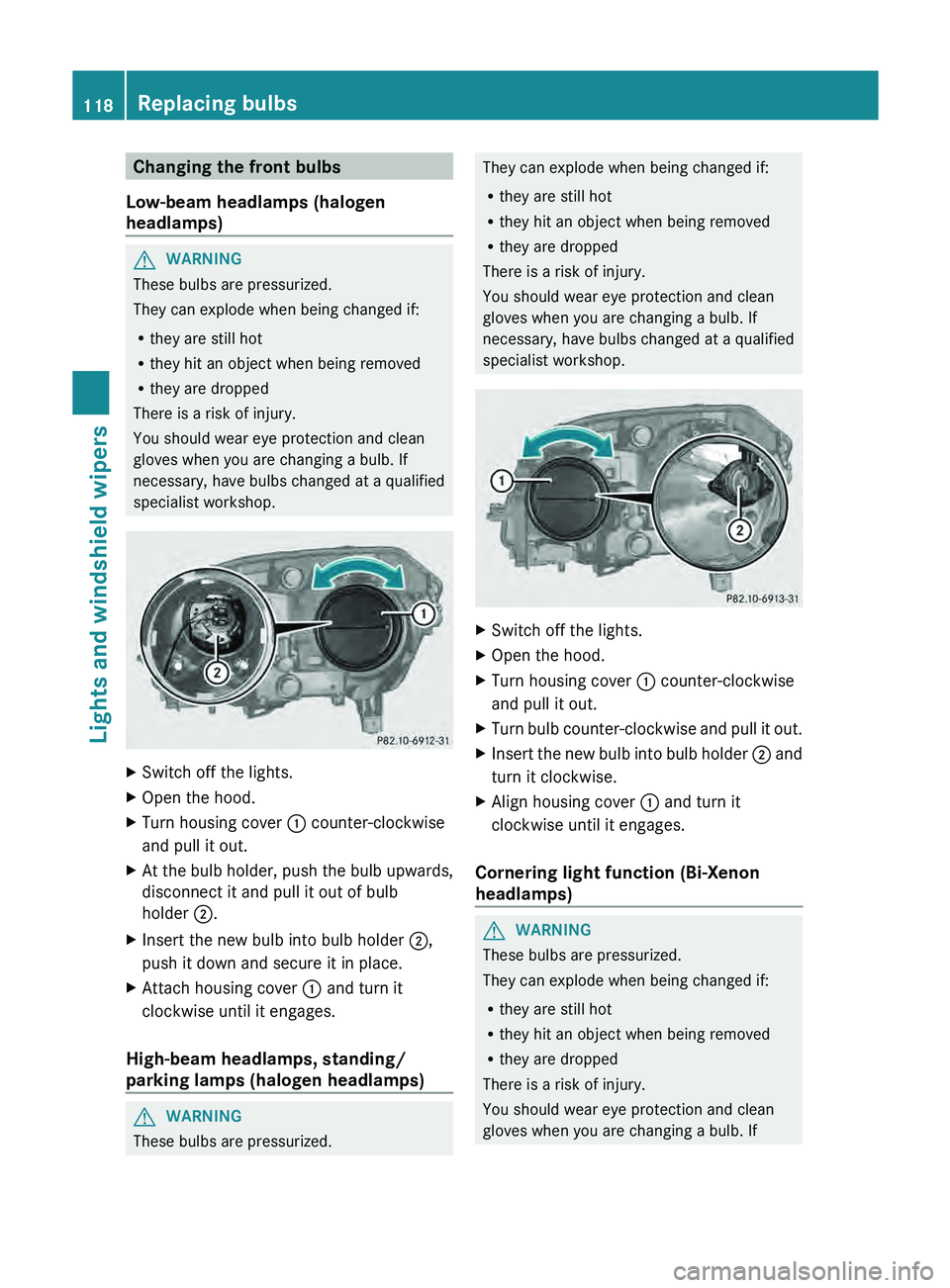 MERCEDES-BENZ GLK-CLASS SUV 2013  Owners Manual Changing the front bulbs
Low-beam headlamps (halogen
headlamps) G
WARNING
These bulbs are pressurized.
They can explode when being changed if:
R they are still hot
R they hit an object when being remo