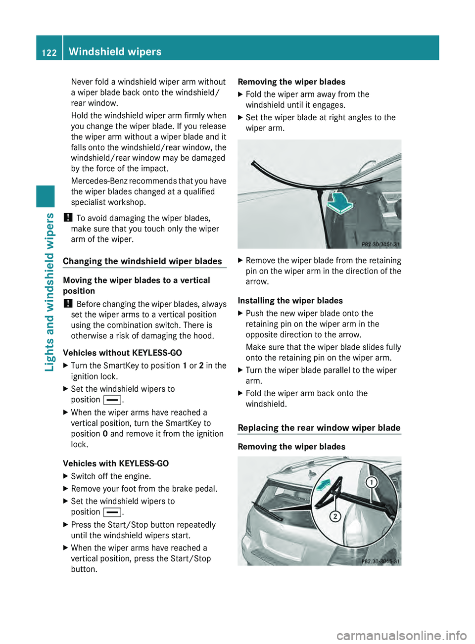 MERCEDES-BENZ GLK-CLASS SUV 2013  Owners Manual Never fold a windshield wiper arm without
a wiper blade back onto the windshield/
rear window.
Hold the windshield wiper 
arm 
firmly when
you change the wiper blade. If you release
the wiper arm with