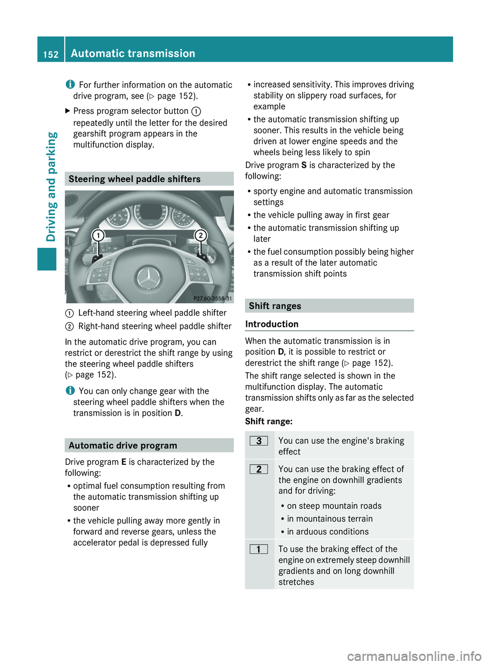 MERCEDES-BENZ GLK-CLASS SUV 2013  Owners Manual i
For further information on the automatic
drive program, see ( Y page 152).
X Press program selector button 0043
repeatedly until the letter for the desired
gearshift program appears in the
multifunc