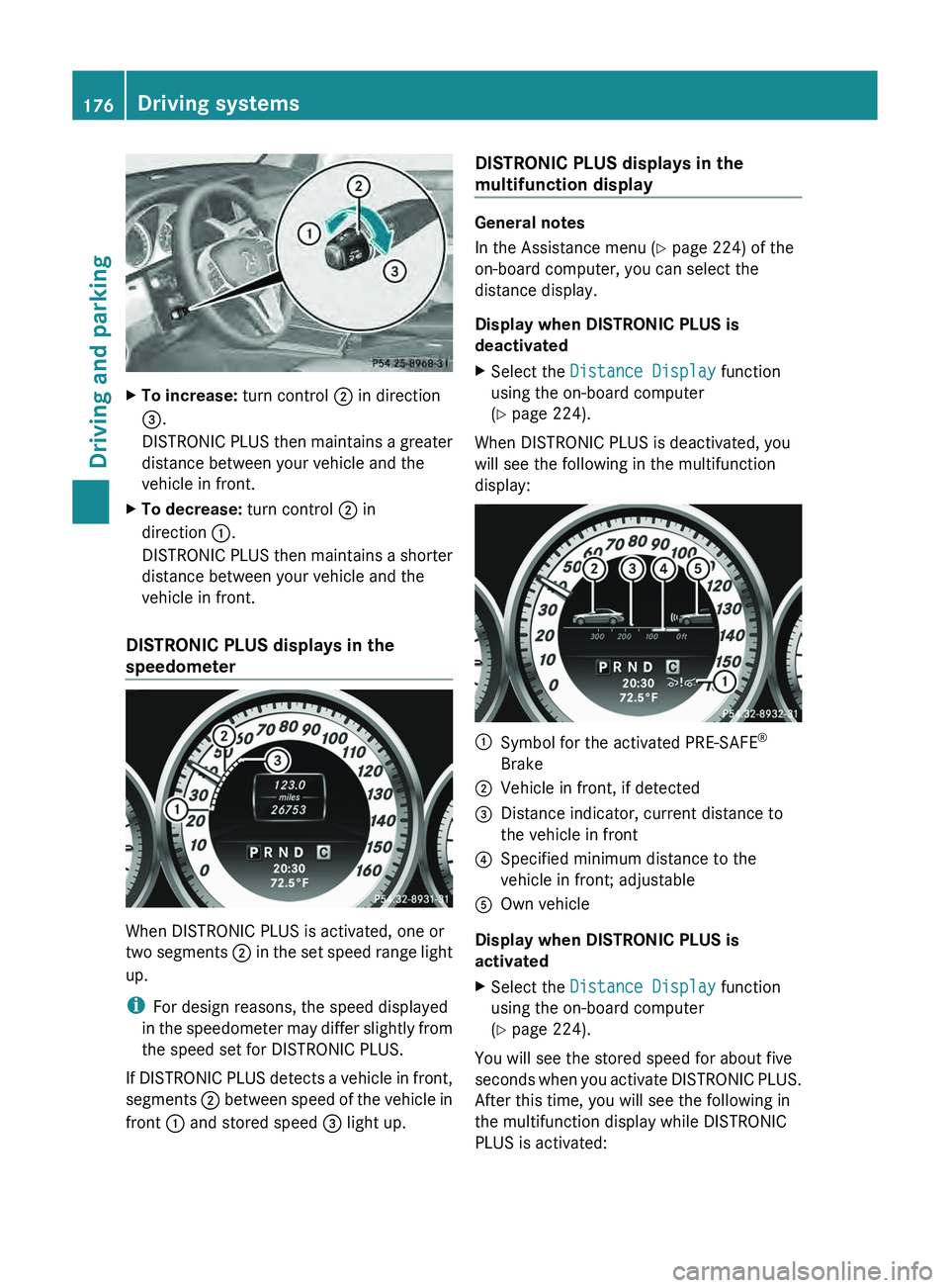 MERCEDES-BENZ GLK-CLASS SUV 2013  Owners Manual X
To increase: turn control  0044 in direction
0087.
DISTRONIC  PLUS then maintains 
a 
greater
distance between your vehicle and the
vehicle in front.
X To decrease: turn control  0044 in
direction 0