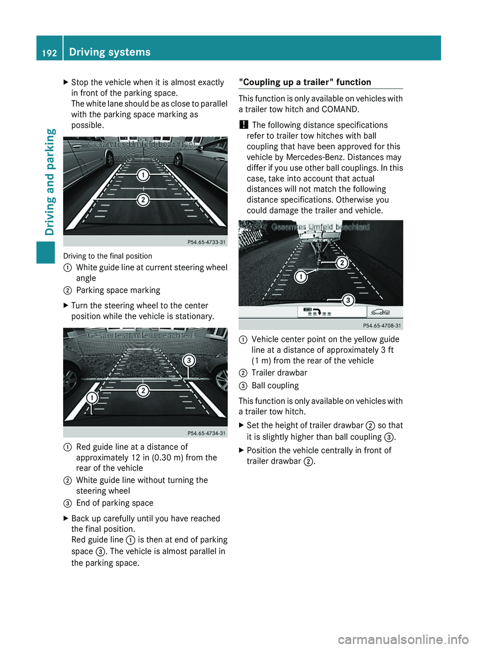 MERCEDES-BENZ GLK-CLASS SUV 2013  Owners Manual X
Stop the vehicle when it is almost exactly
in front of the parking space.
The white lane should  be 
as close to parallel
with the parking space marking as
possible. Driving to the final position
00