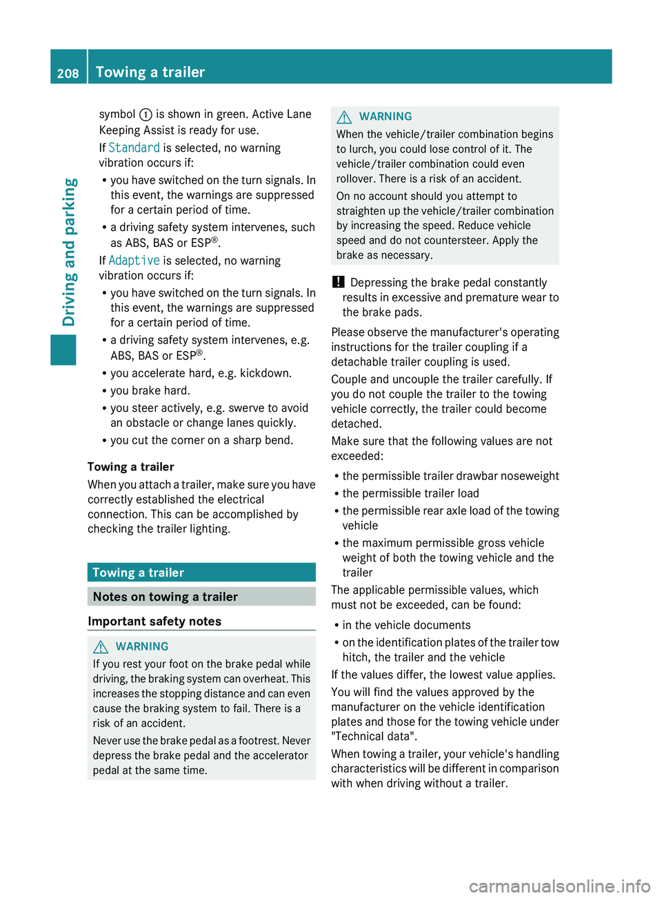 MERCEDES-BENZ GLK-CLASS SUV 2013  Owners Manual symbol 
0043 is shown in green. Active Lane
Keeping Assist is ready for use.
If Standard is selected, no warning
vibration occurs if:
R you  have switched on 
the 
turn signals. In
this event, the war