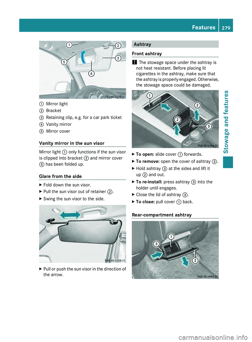 MERCEDES-BENZ GLK-CLASS SUV 2013  Owners Manual 0043
Mirror light
0044 Bracket
0087 Retaining clip, e.g. for a car park ticket
0085 Vanity mirror
0083 Mirror cover
Vanity mirror in the sun visor Mirror light 0043 only functions if the sun visor
is 