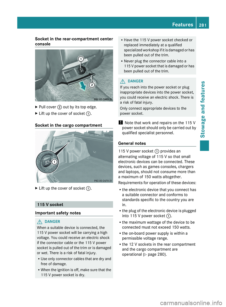 MERCEDES-BENZ GLK-CLASS SUV 2013  Owners Manual Socket in the rear-compartment center
console
X
Pull cover  0044 out by its top edge.
X Lift up the cover of socket  0043.
Socket in the cargo compartment X
Lift up the cover of socket  0043.115 V soc